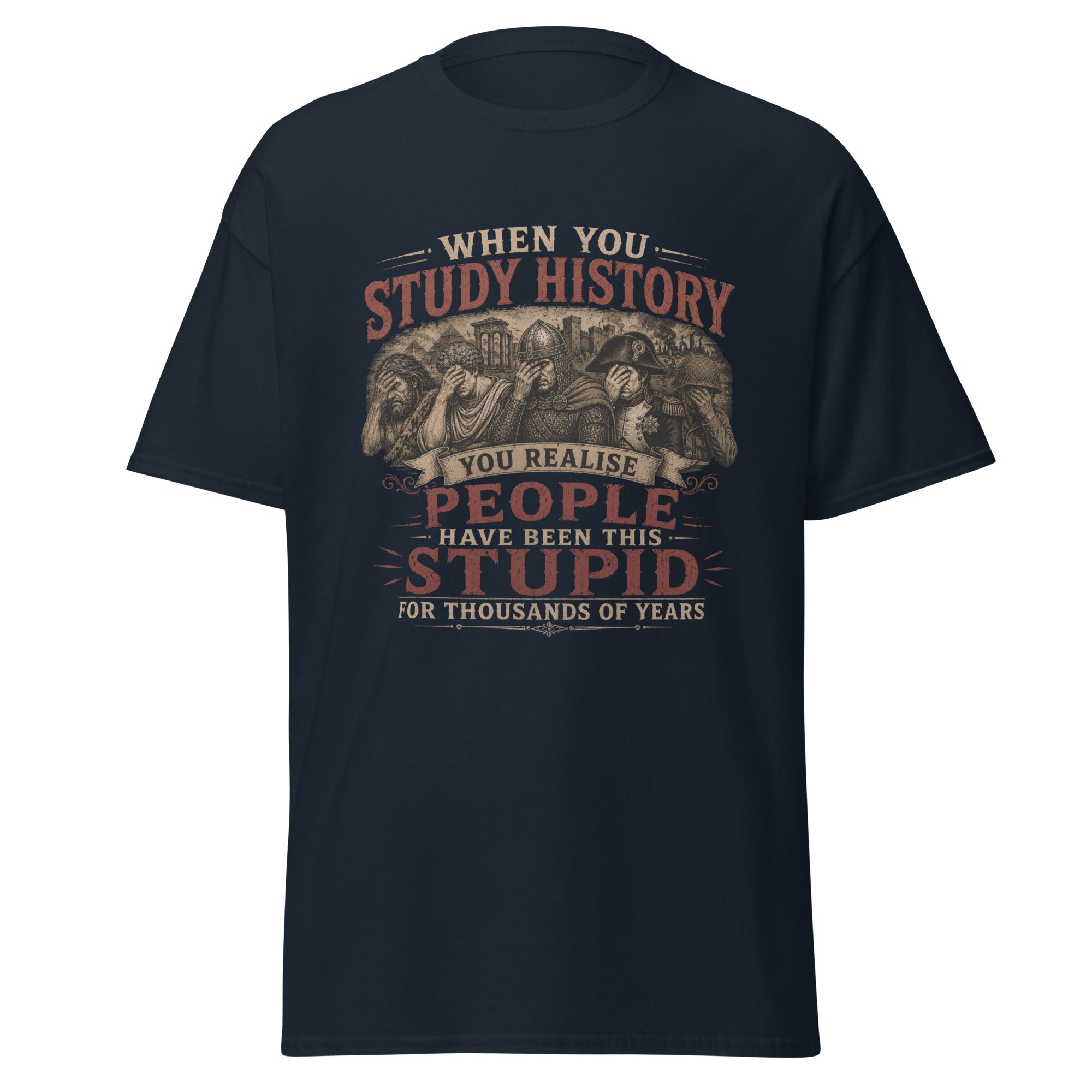 Study History - Realise People Have Been Stupid For Years T-Shirt