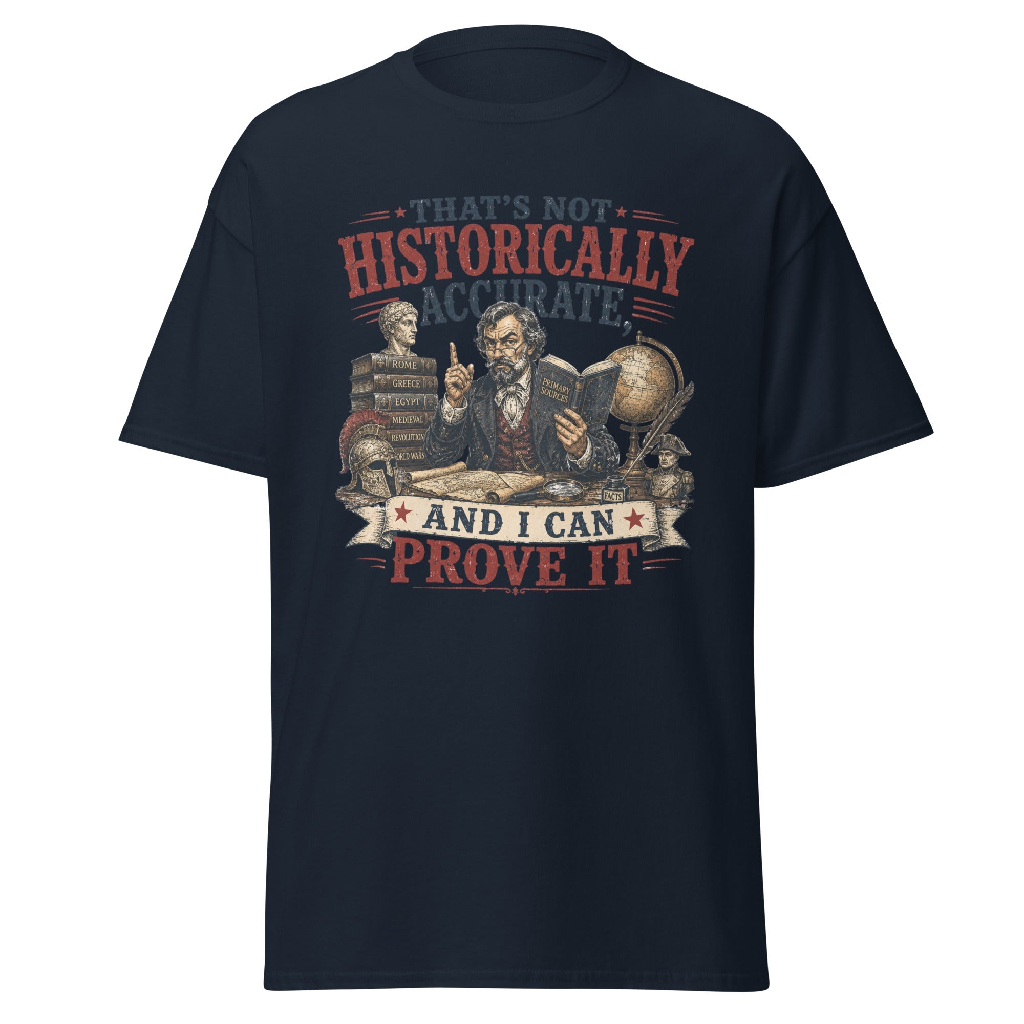 That's Not Historically Accurate And I Can Prove It T-Shirt