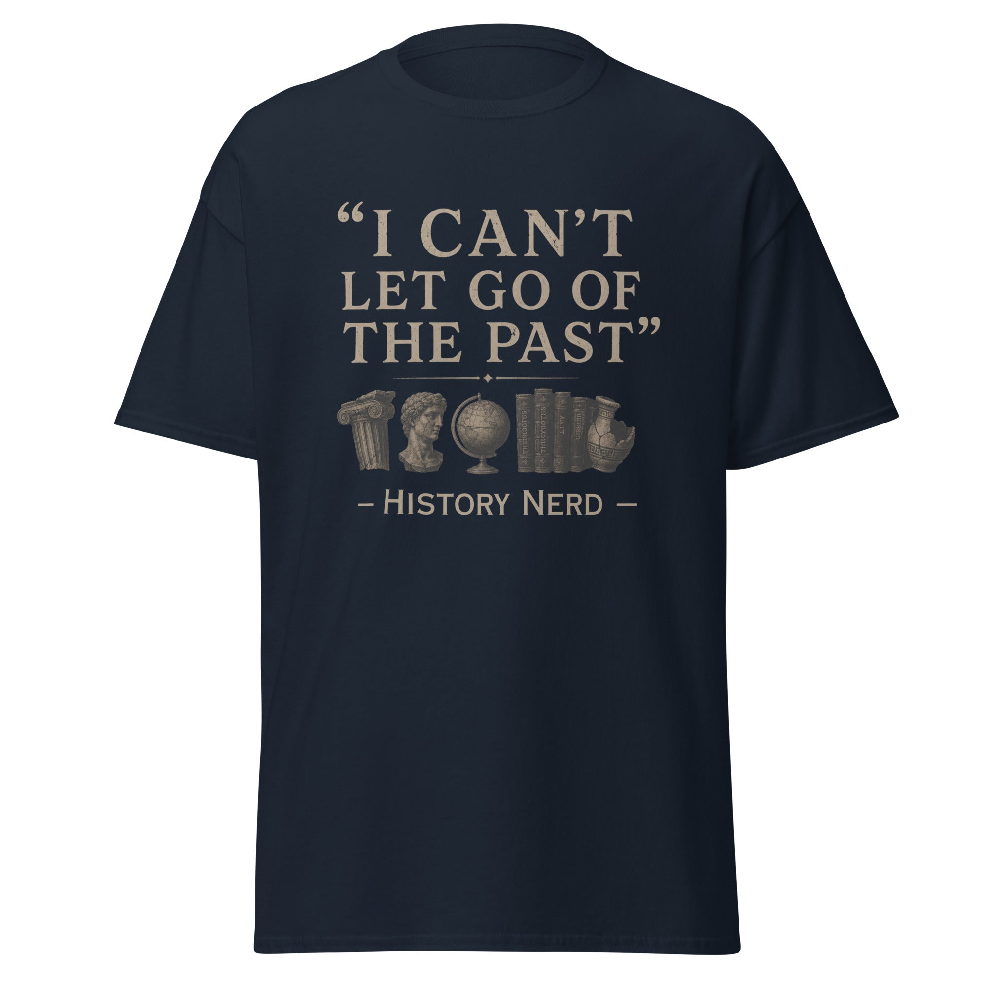 I Can't Let Go of the Past — History Nerd T-Shirt