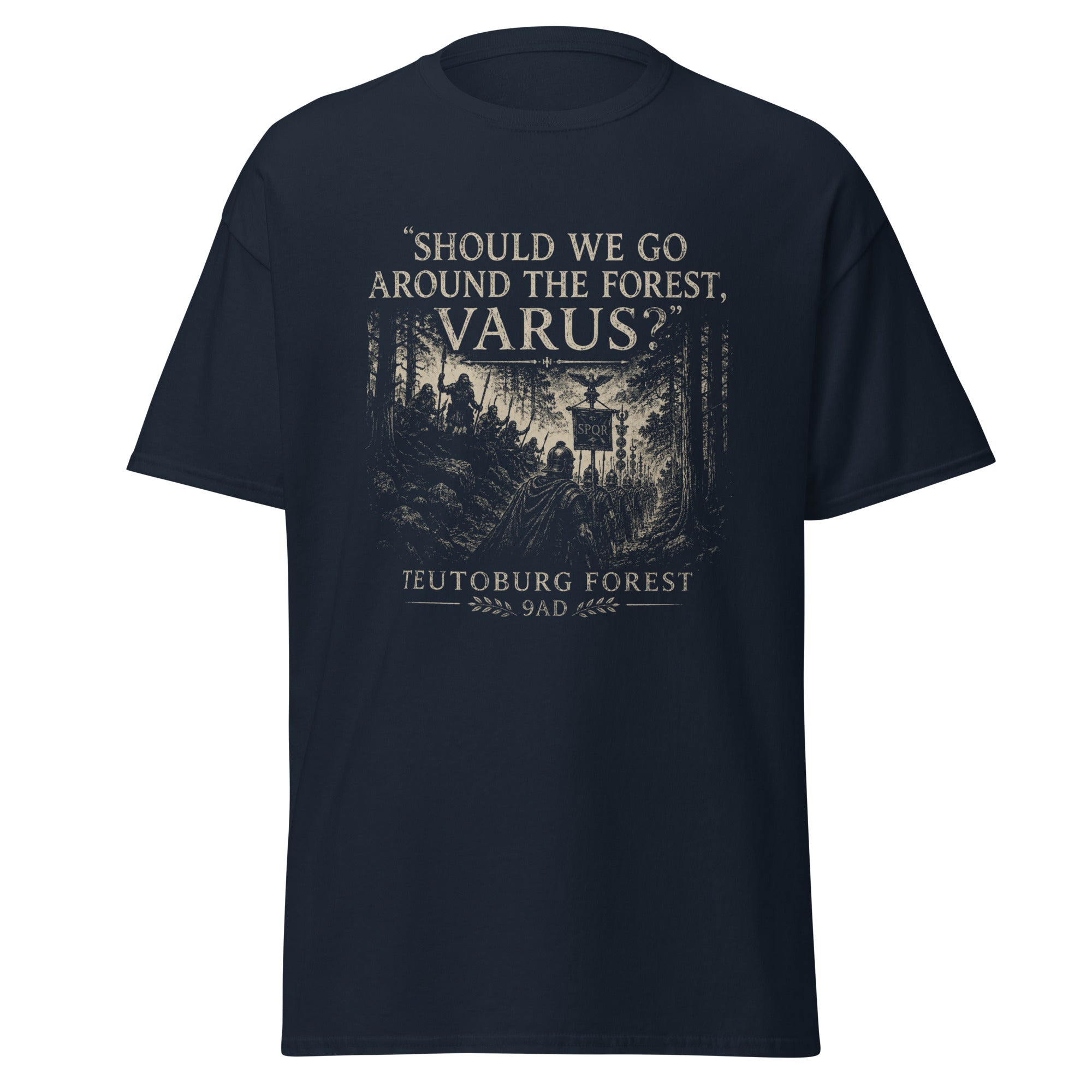 Should We Go Around the Forest, Varus? — Teutoburg Forest 9 AD T-Shirt