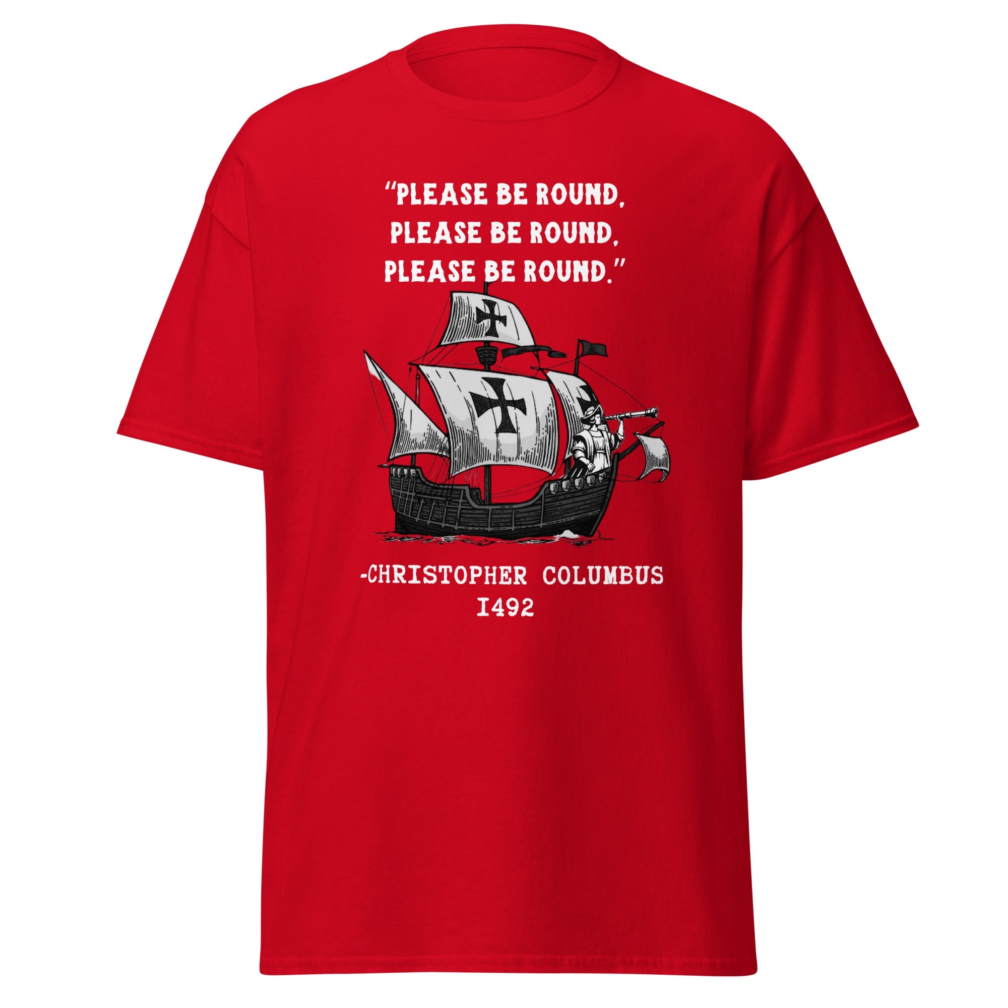 Please Be Round – Christopher Columbus T-Shirt