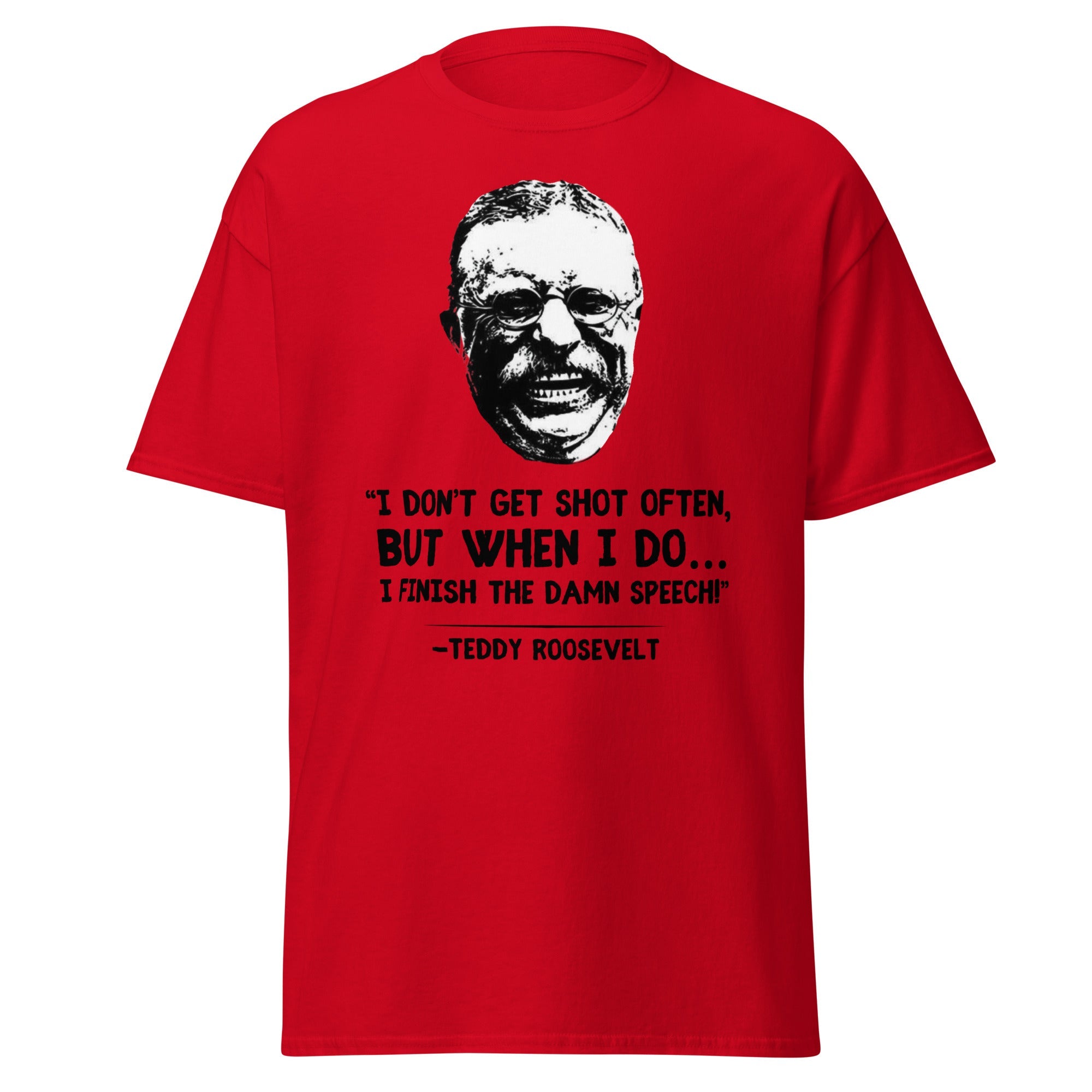 I Don’t Get Shot Often, But When I Do… – Teddy Roosevelt T-Shirt
