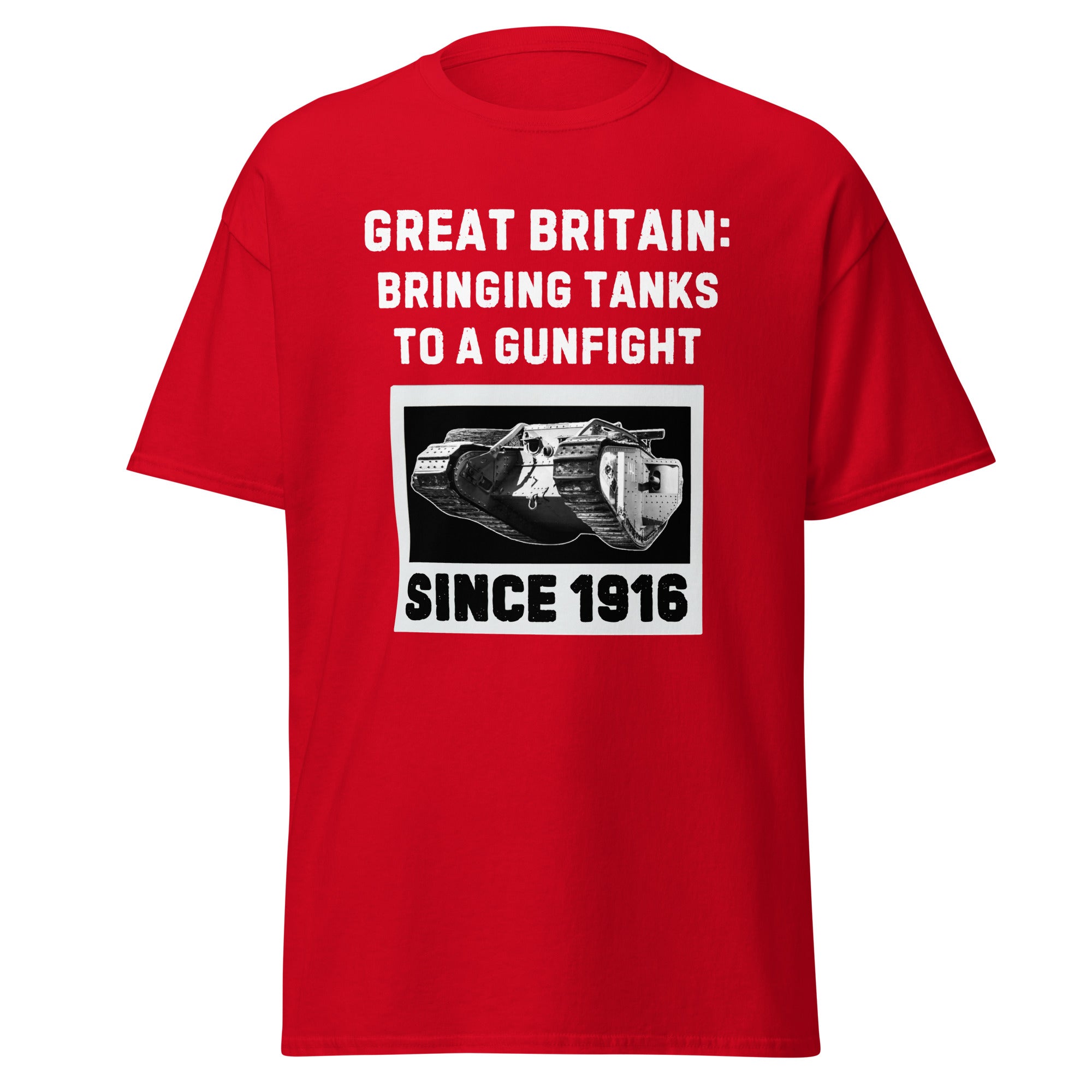Bringing Tanks to a Gunfight Since 1916 - Britain T-Shirt