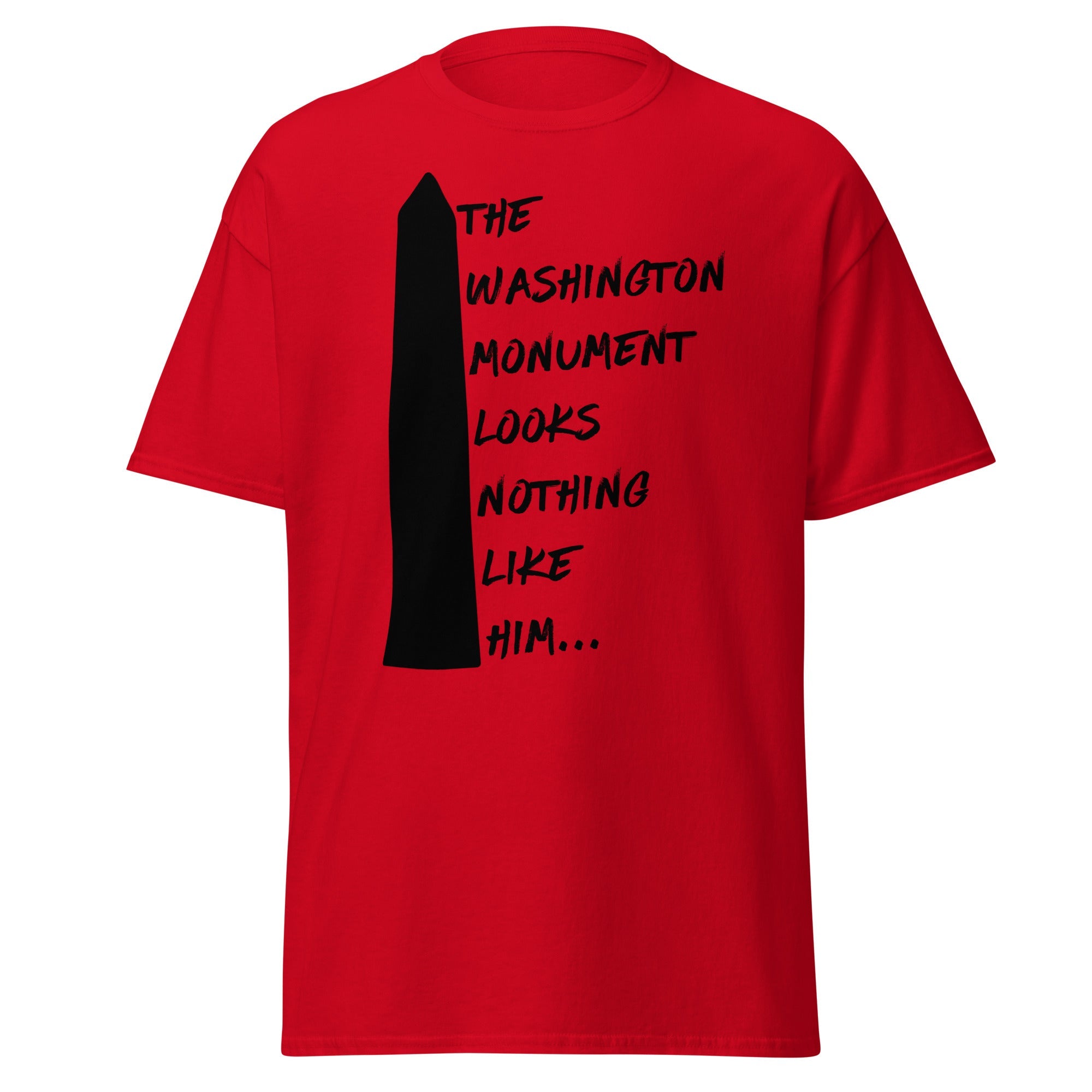 The Washington Monument Looks Nothing Like Him T-Shirt