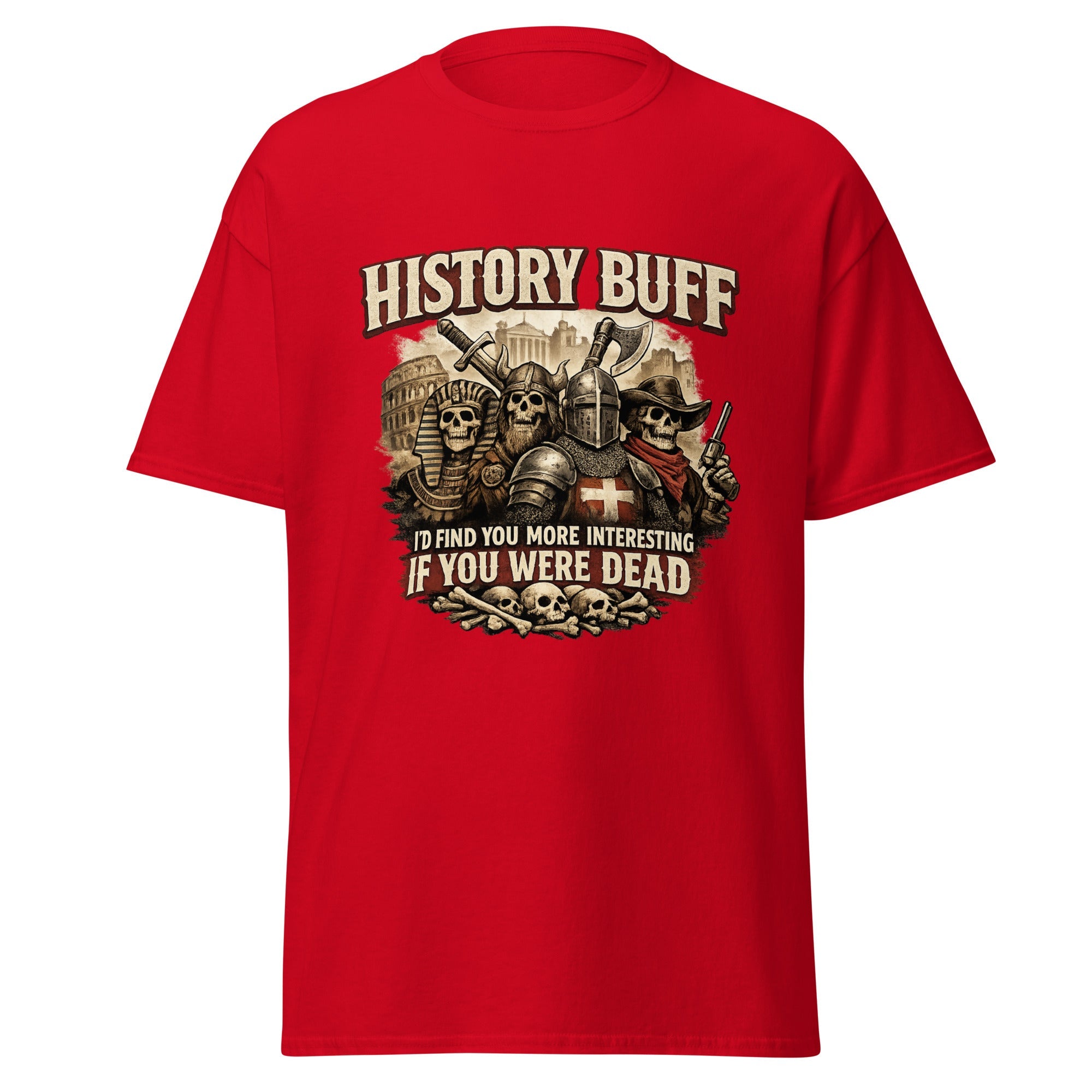 History Buff – I’d Find You More Interesting Dead T-Shirt