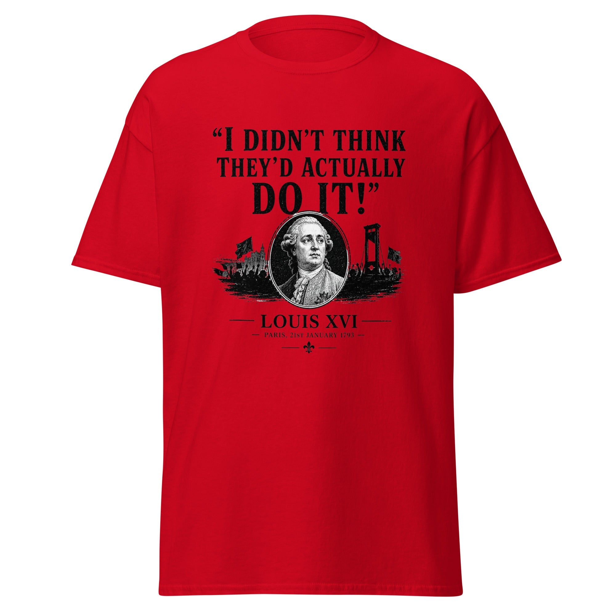 I Didn't Think They'd Actually Do It Louis XVI French Revolution T-Shirt