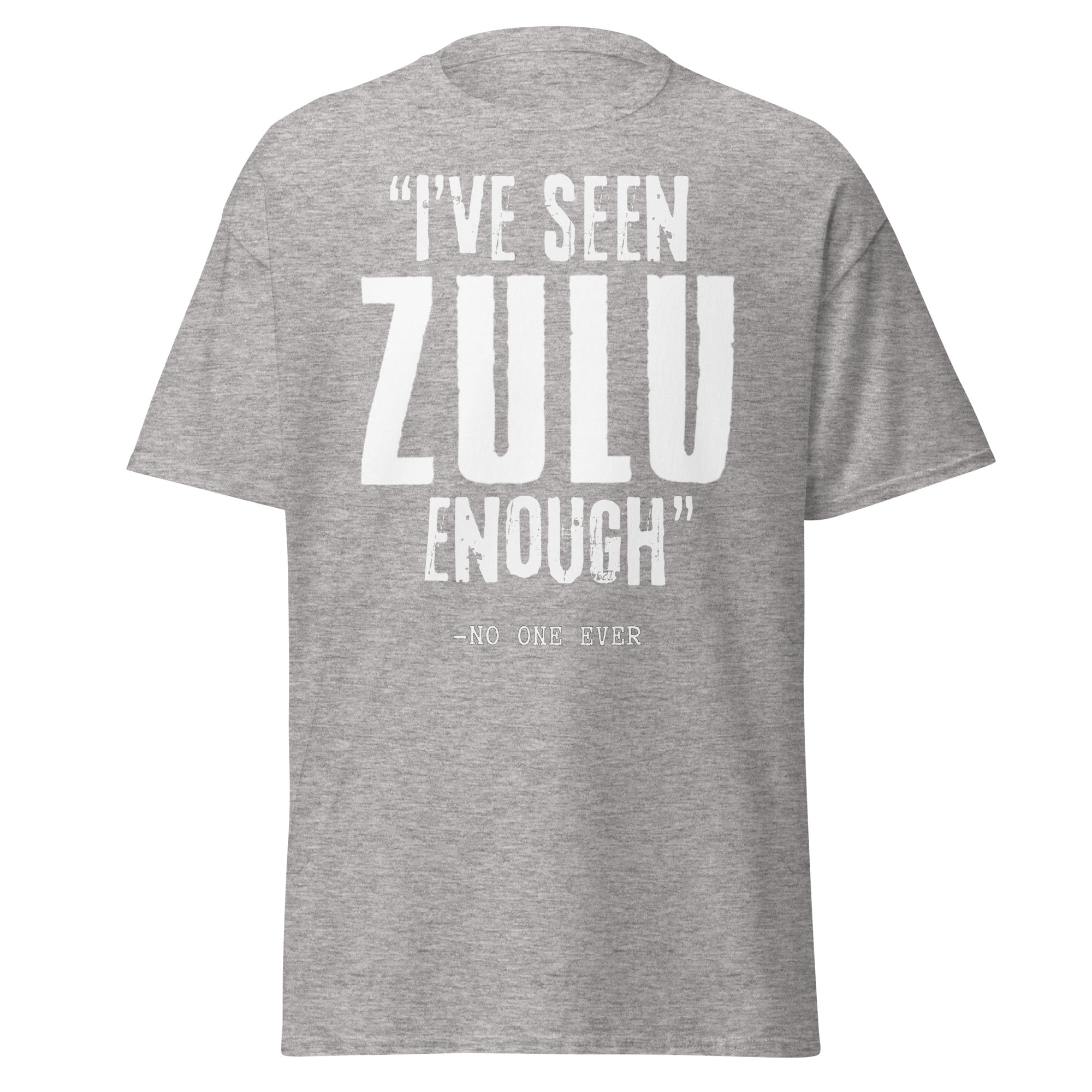 "I've Seen ZULU Enough" – No One Ever T-Shirt – Zulu Movie Fan T-Shirt
