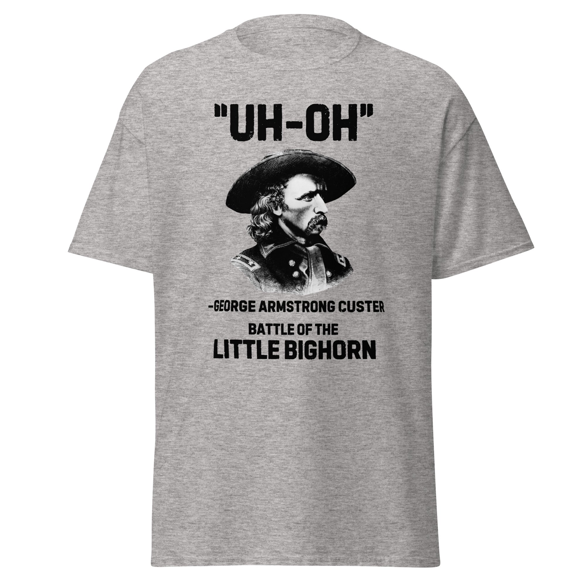 George Custer “Uh-Oh” Little Bighorn T-Shirt