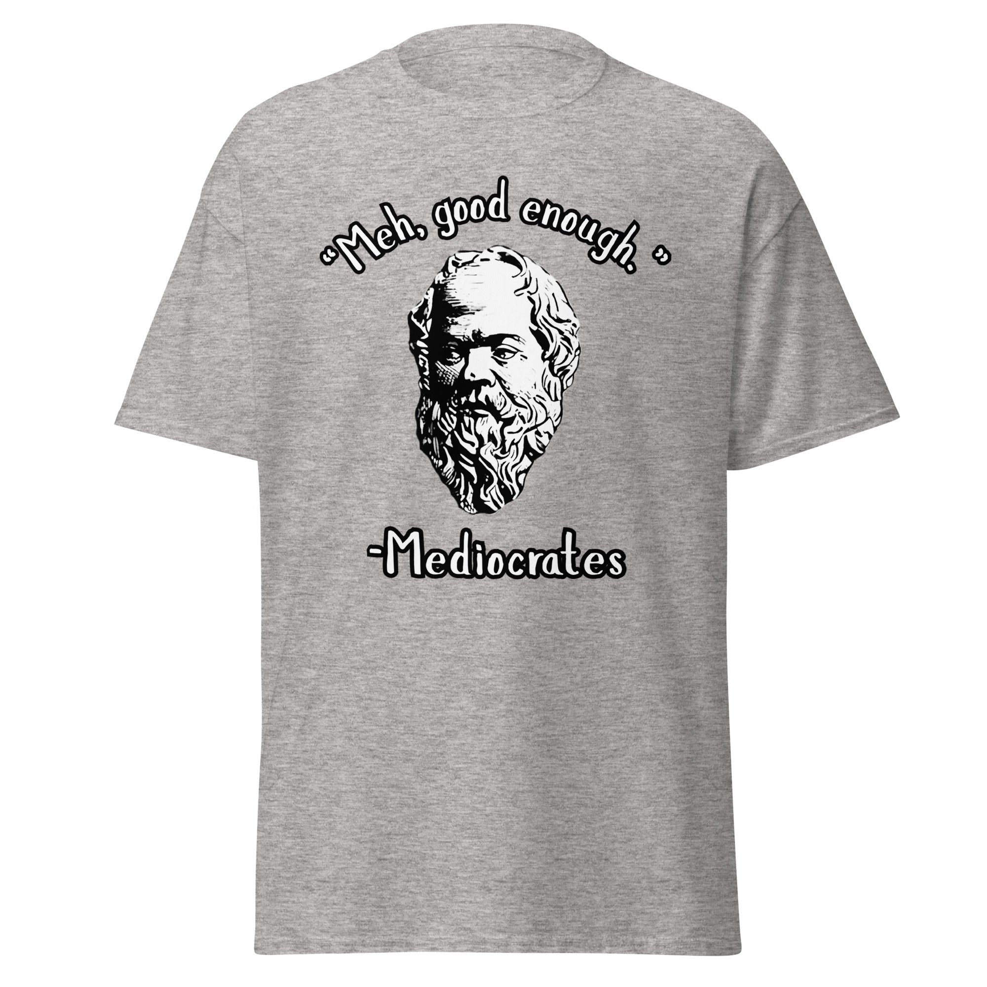 "Meh, good enough." - Mediocrates T-Shirt