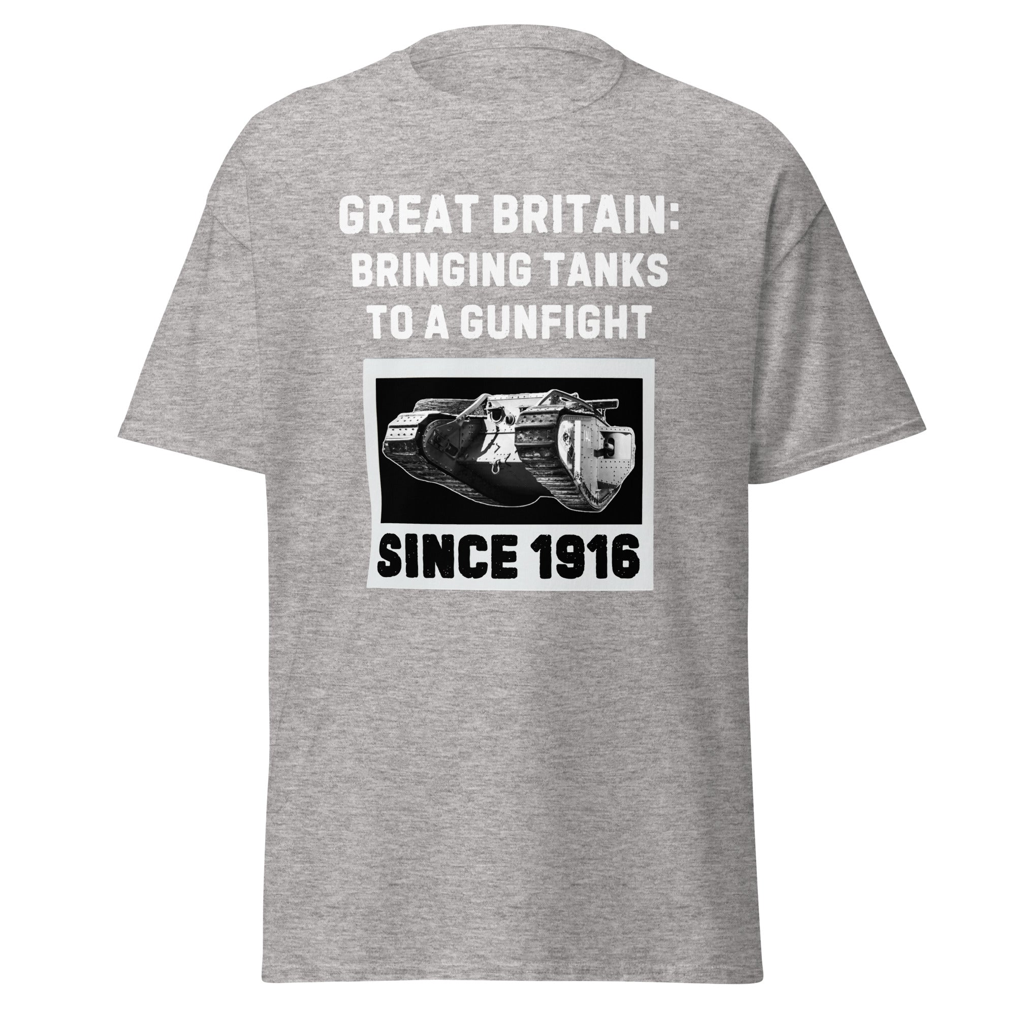 Bringing Tanks to a Gunfight Since 1916 - Britain T-Shirt