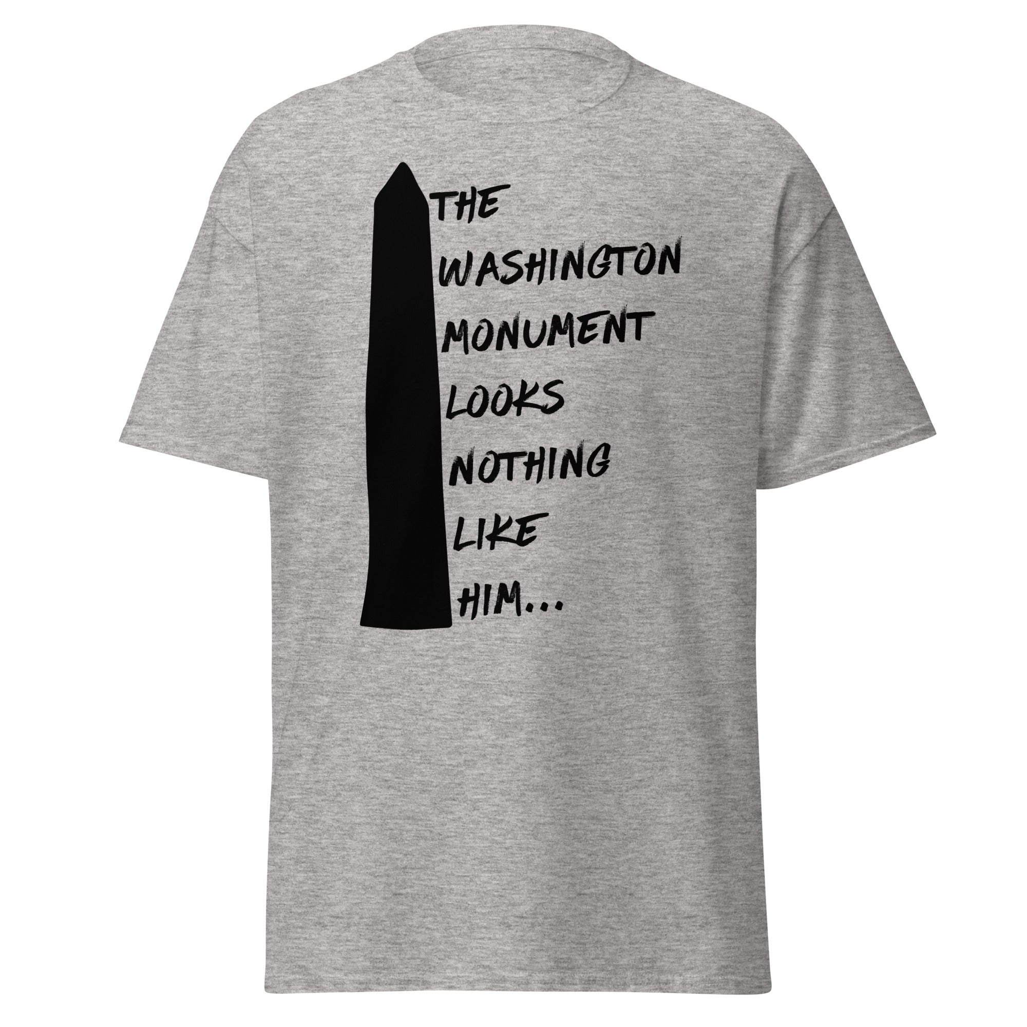 The Washington Monument Looks Nothing Like Him T-Shirt