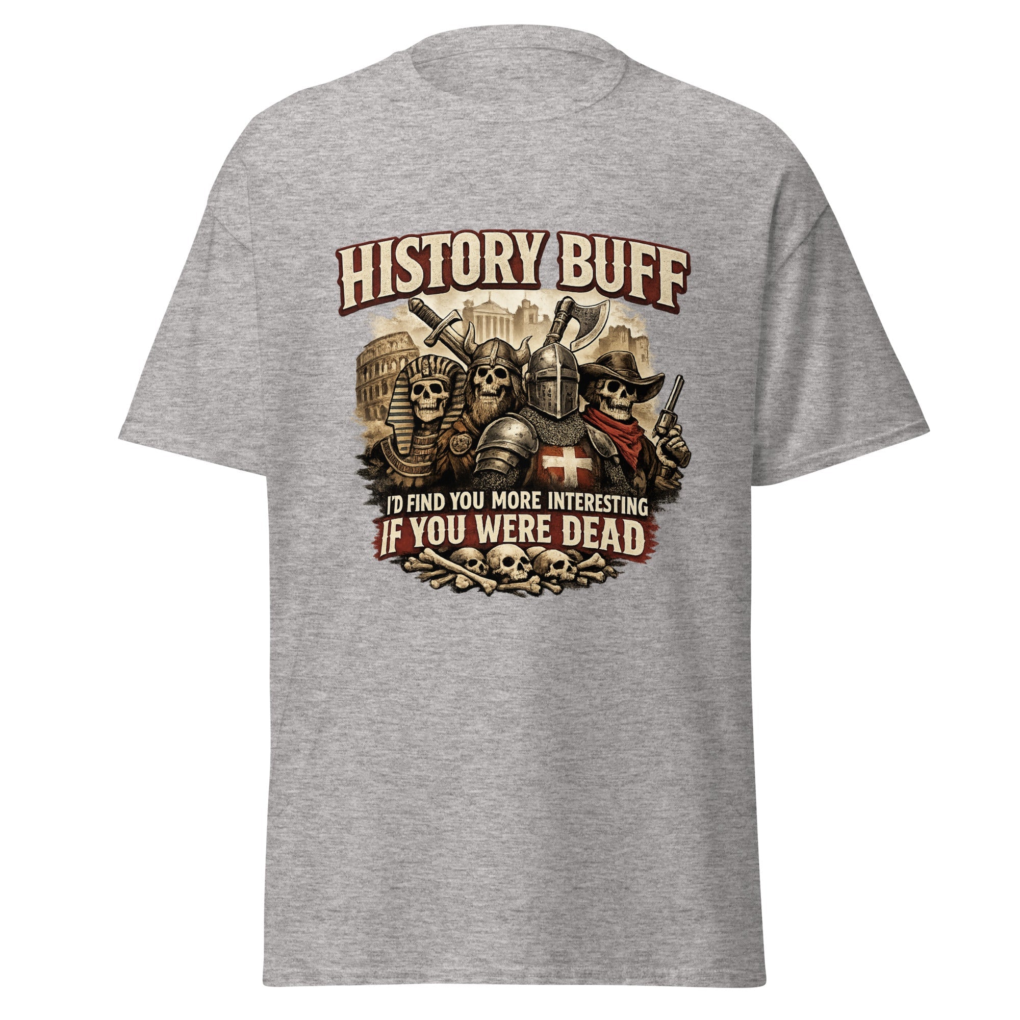 History Buff – I’d Find You More Interesting Dead T-Shirt