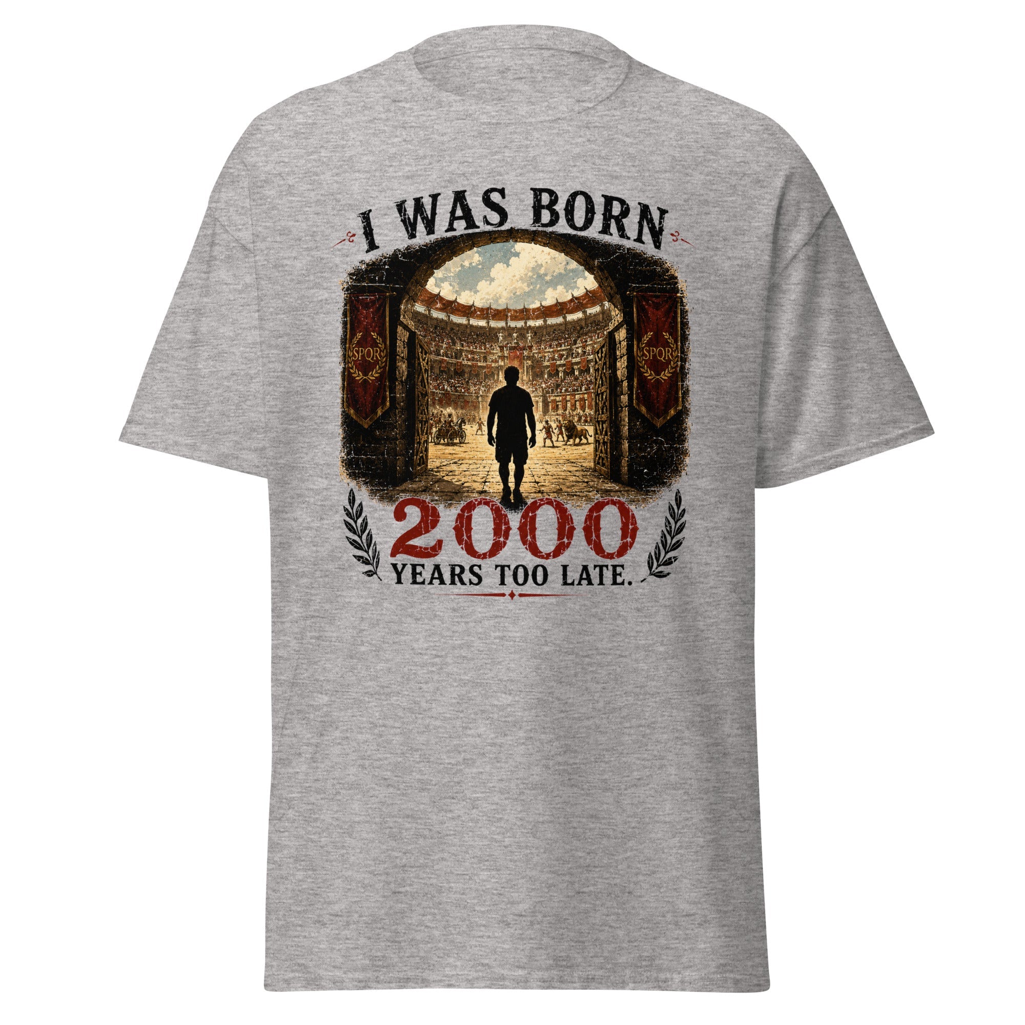 I Was Born 2000 Years Too Late Roman Colosseum T-Shirt