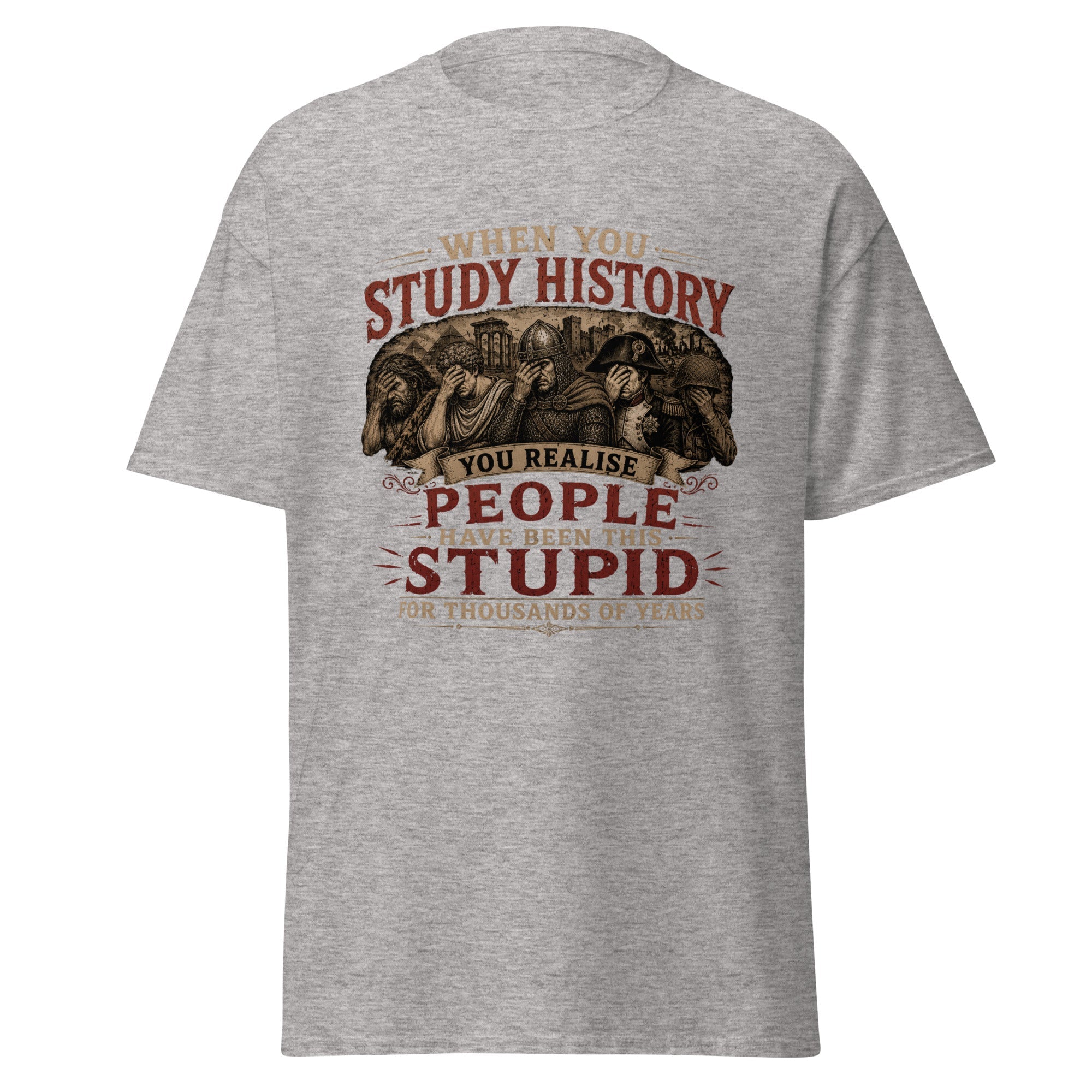 Study History - Realise People Have Been Stupid For Years T-Shirt