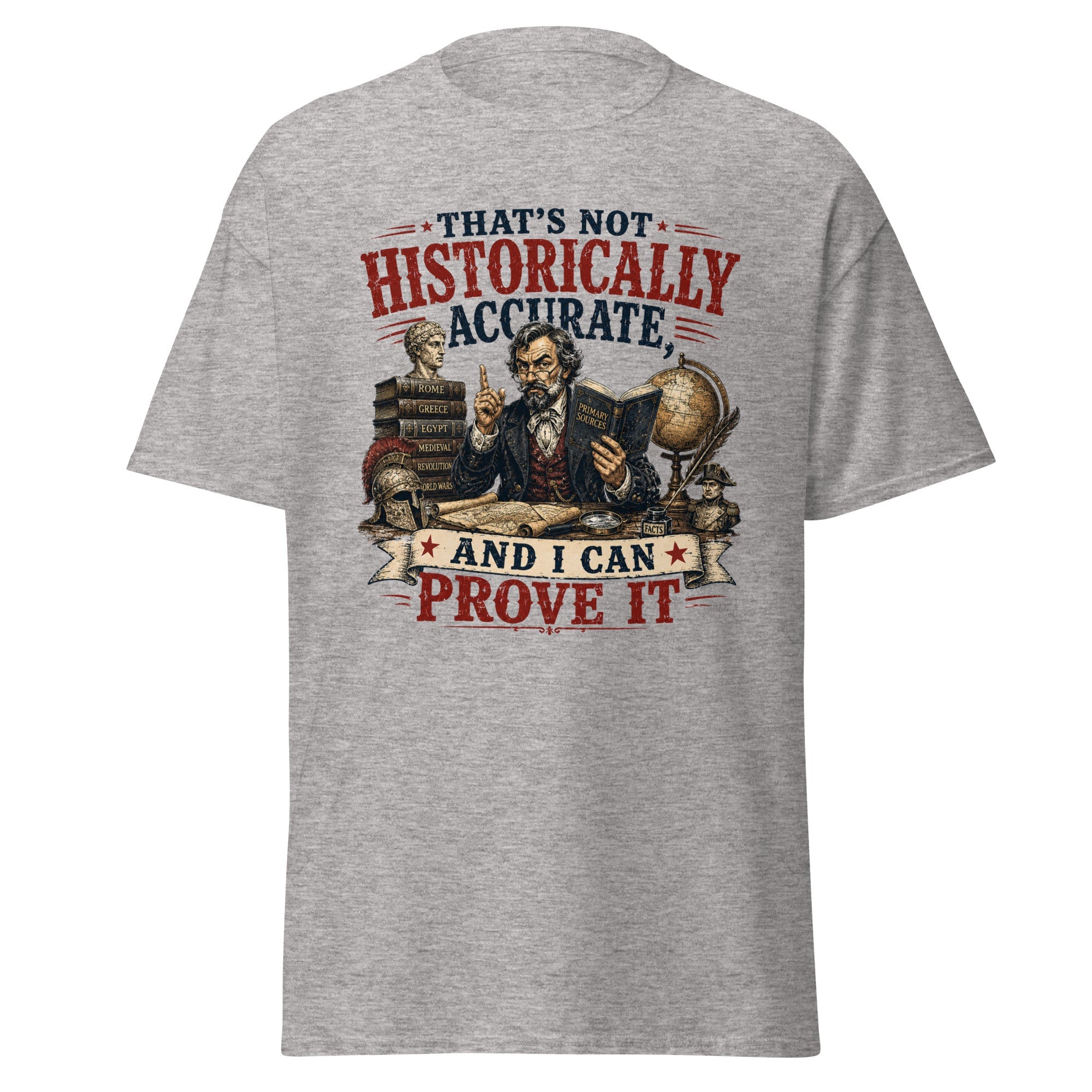 That's Not Historically Accurate And I Can Prove It T-Shirt