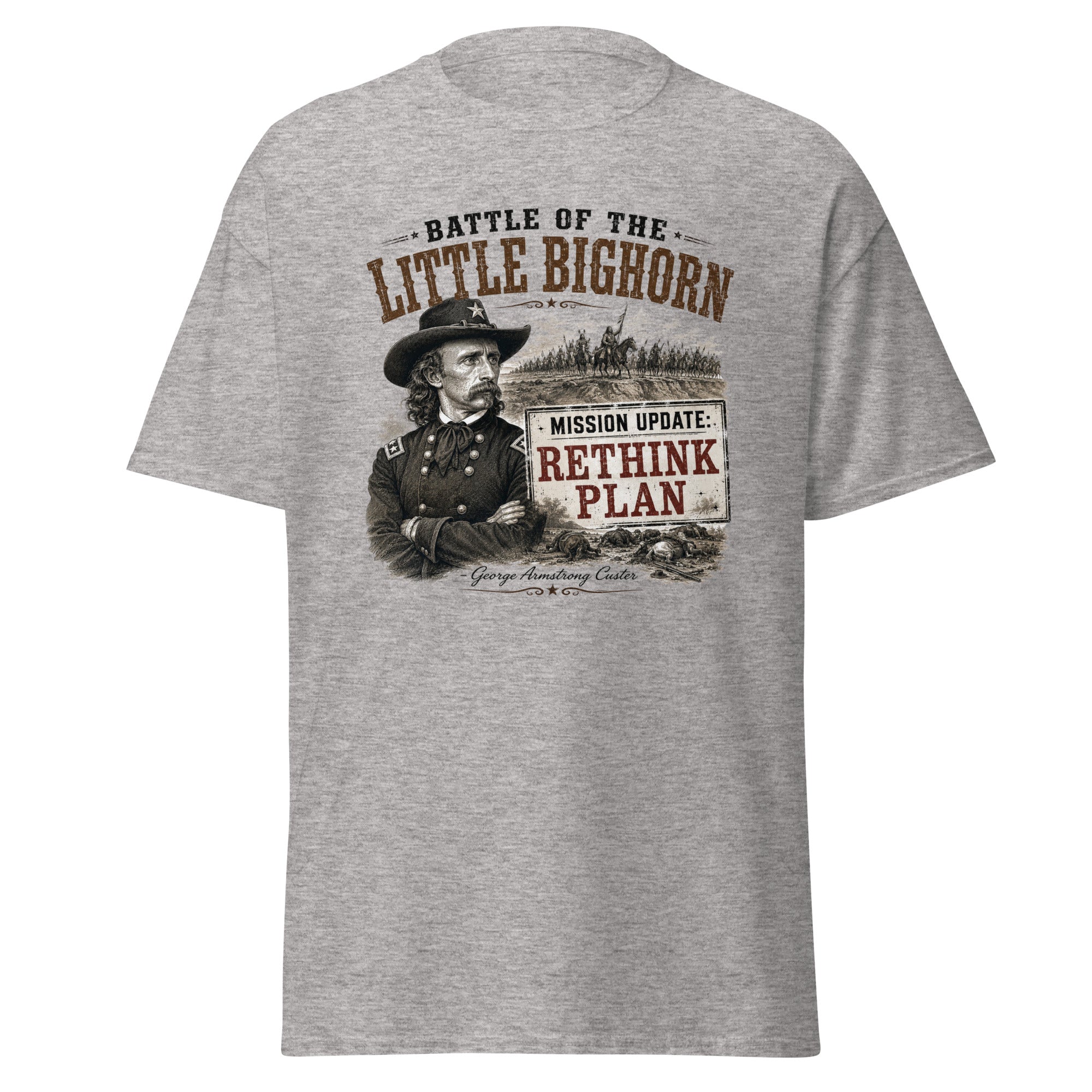 Battle of the Little Bighorn Mission Update Rethink Plan Custer T-Shirt