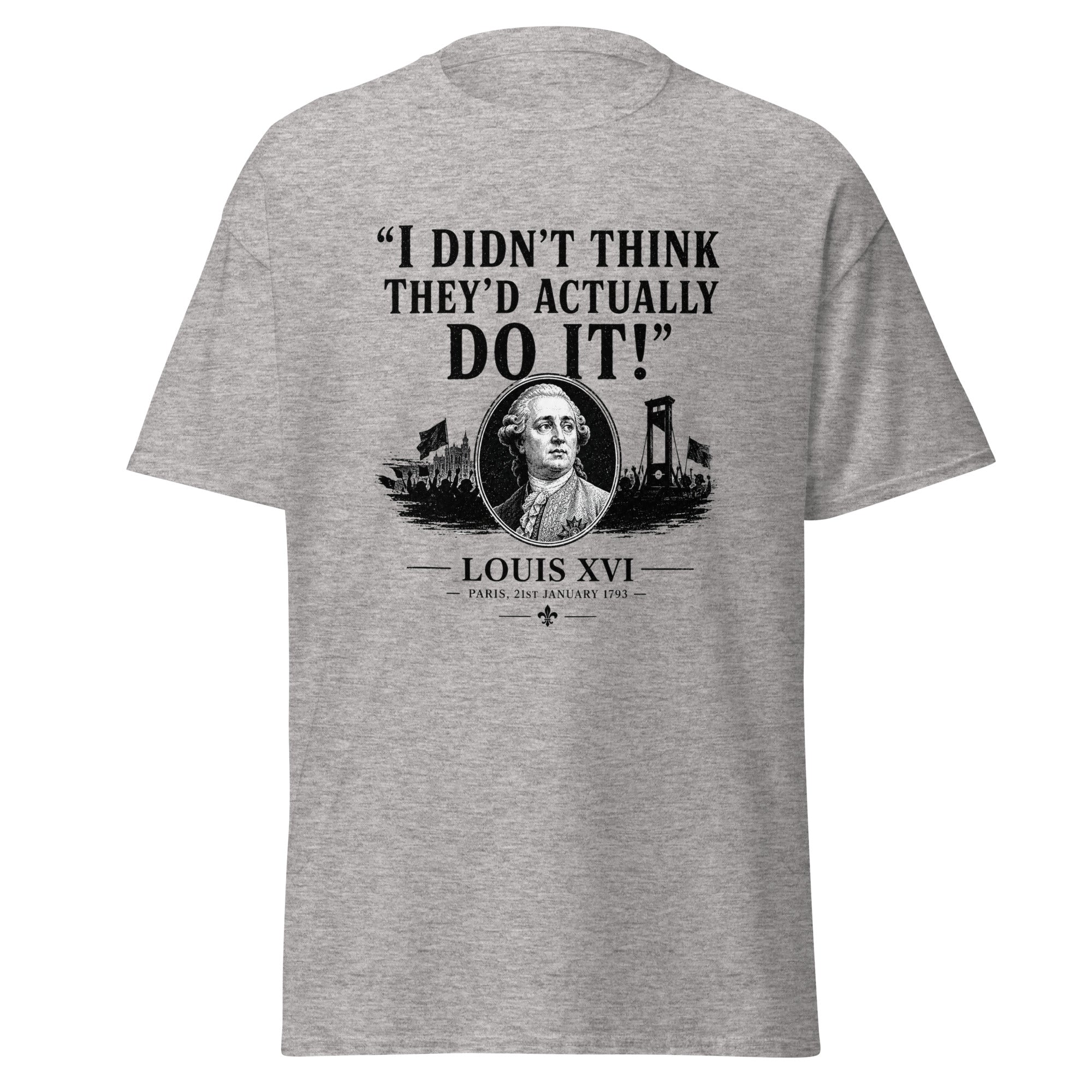 I Didn't Think They'd Actually Do It Louis XVI French Revolution T-Shirt