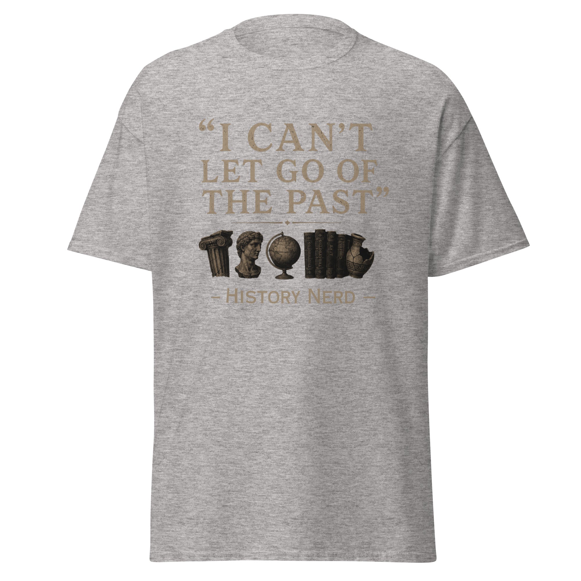 I Can't Let Go of the Past — History Nerd T-Shirt