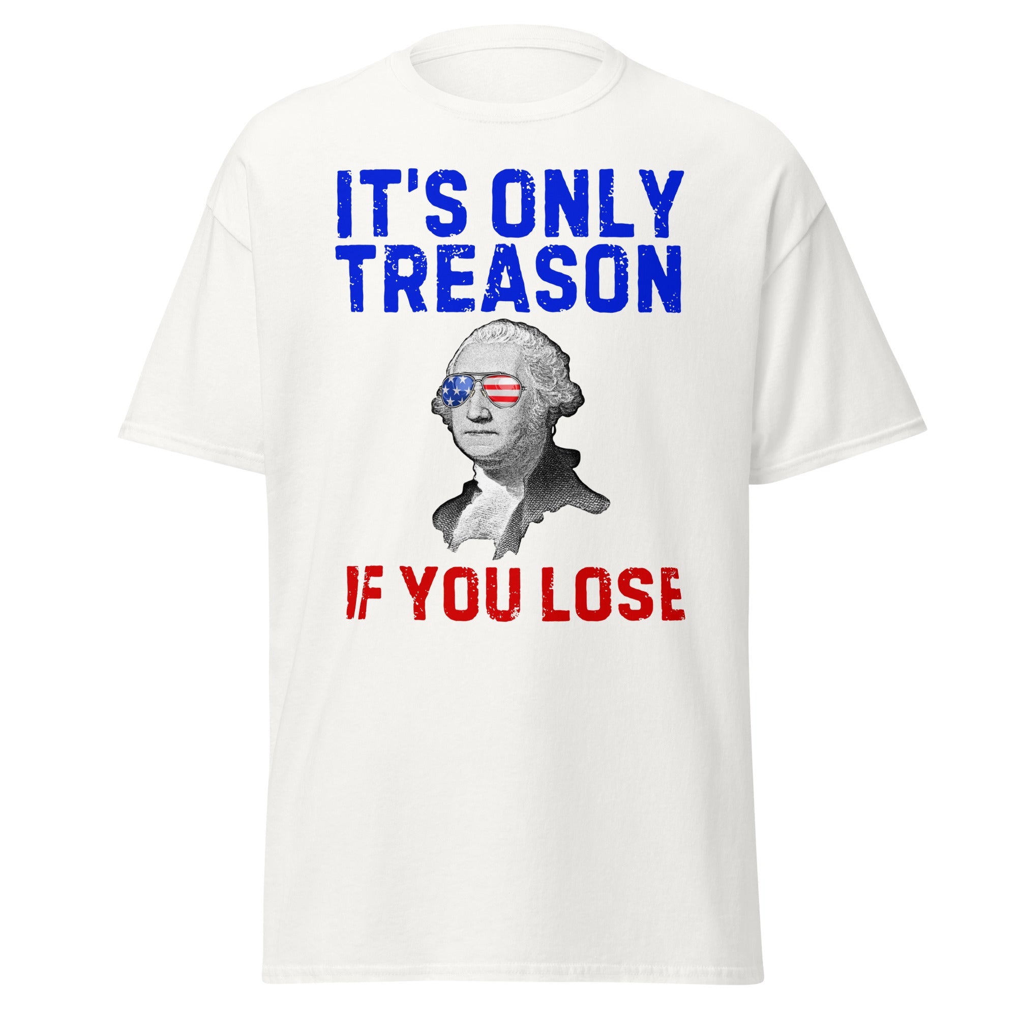 It's Only Treason If You Lose - George Washington T-Shirt