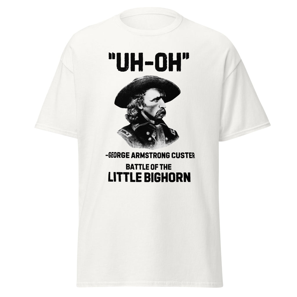 George Custer “Uh-Oh” Little Bighorn T-Shirt