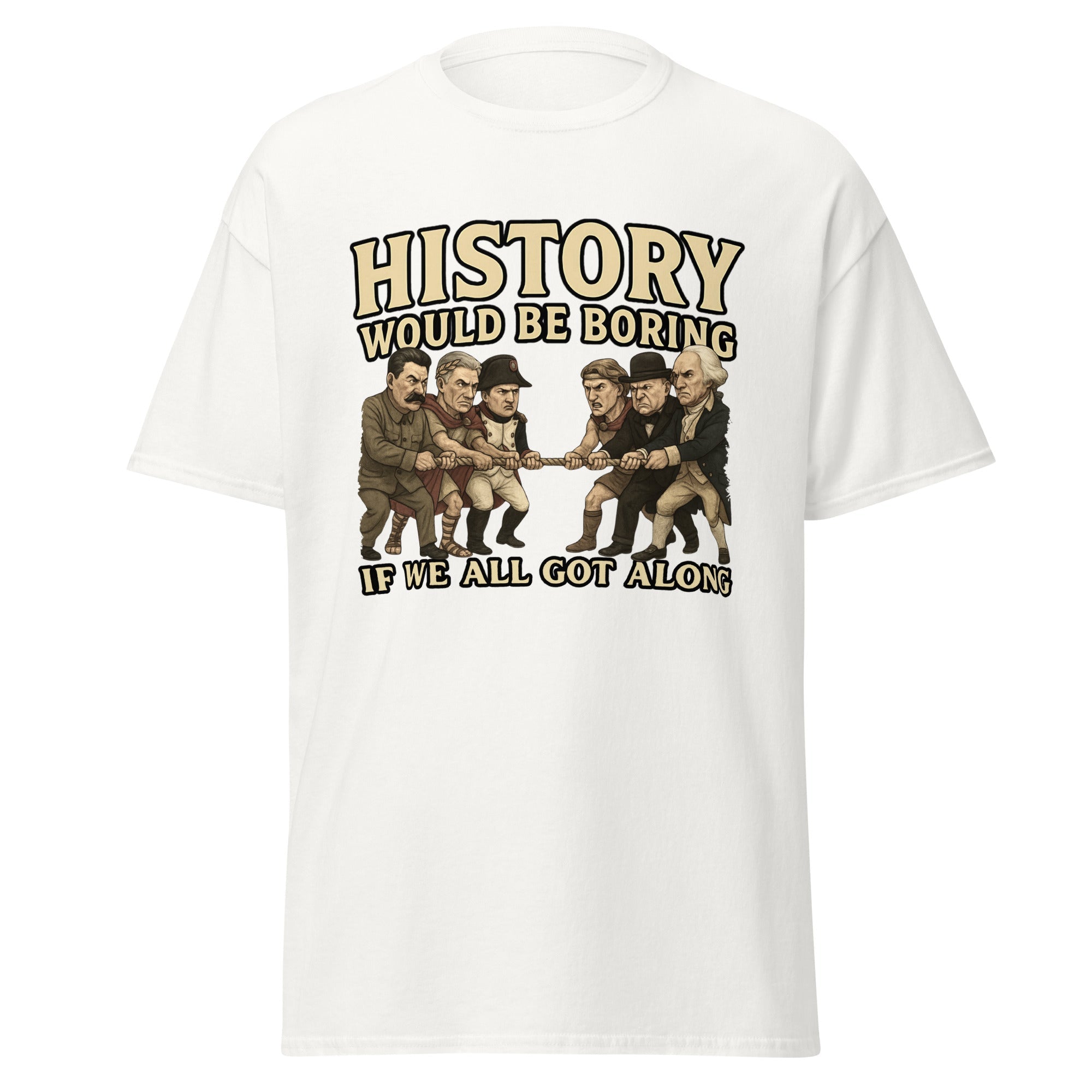 History Would Be Boring If We All Got Along T-Shirt