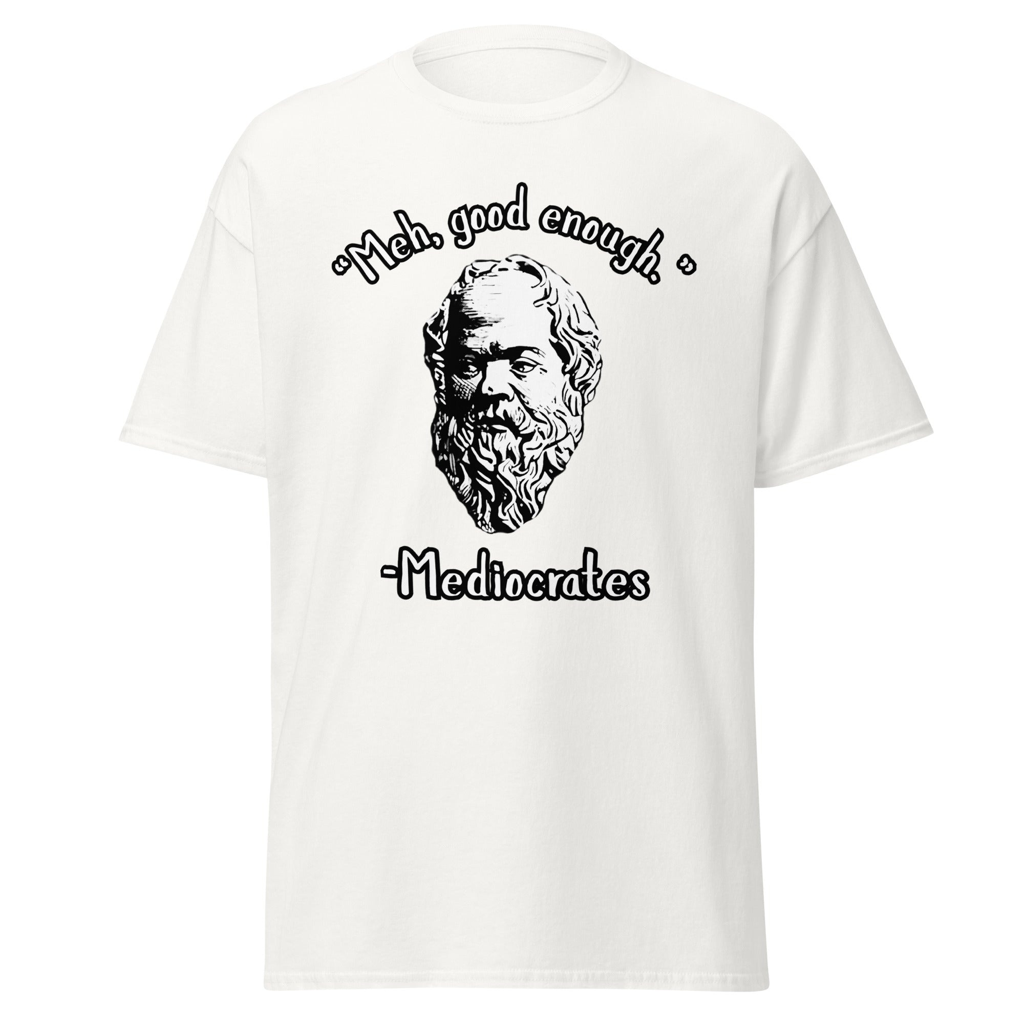 "Meh, good enough." - Mediocrates T-Shirt