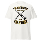 I’m Not Dutch, I’m Swiss (Zulu 1964 Schiess Joke) T-Shirt