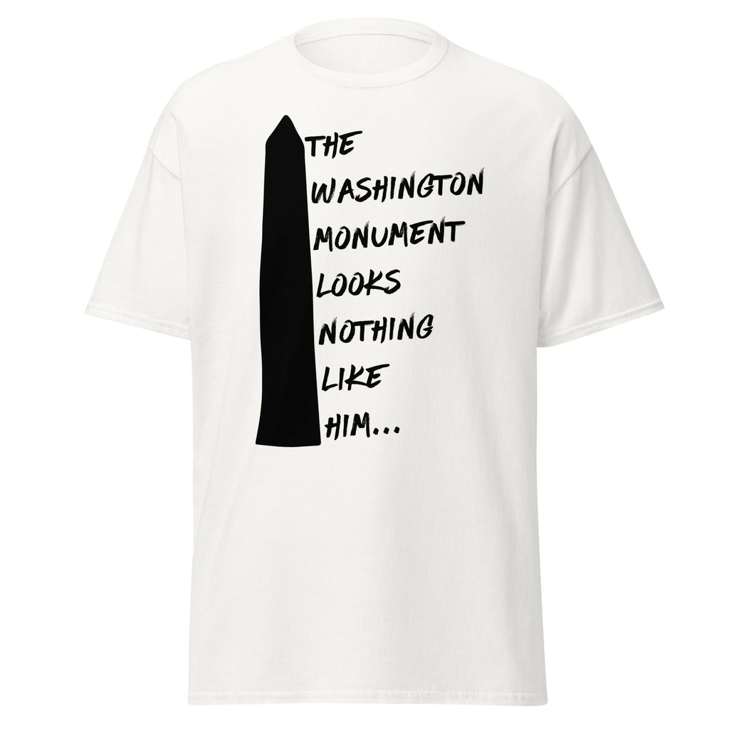 The Washington Monument Looks Nothing Like Him T-Shirt