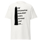 The Washington Monument Looks Nothing Like Him T-Shirt