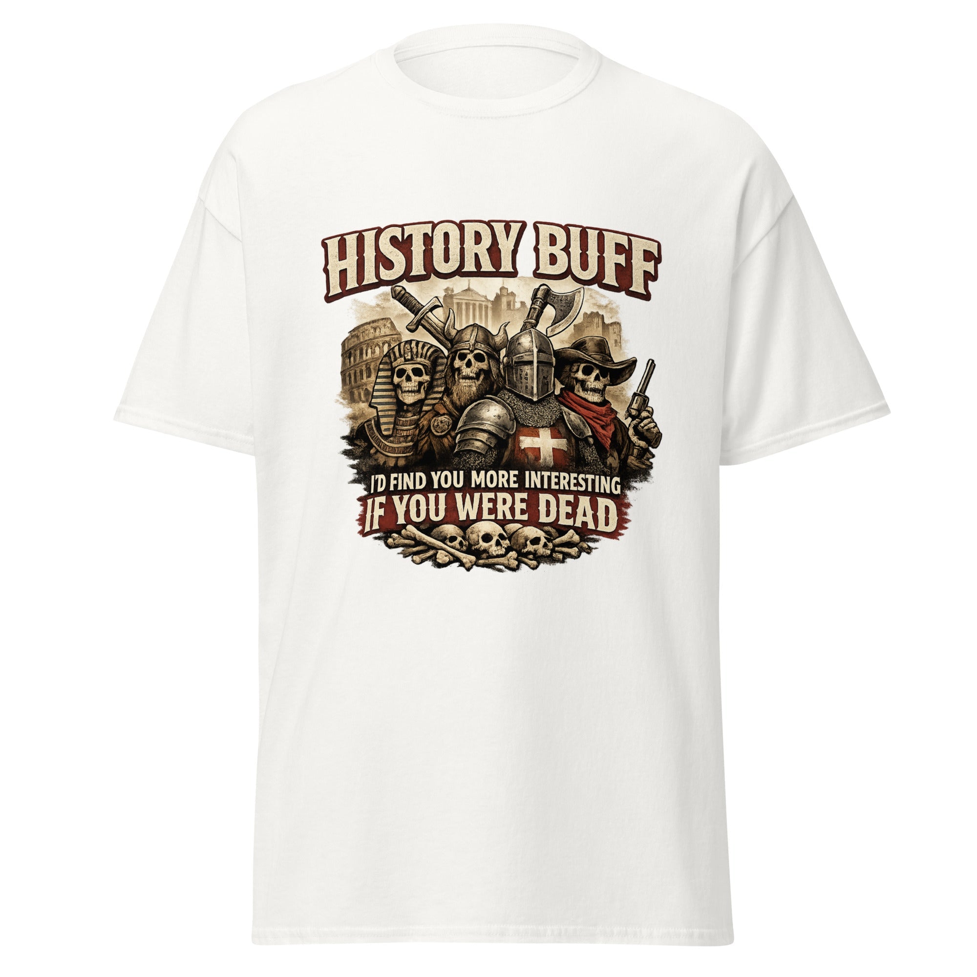 History Buff – I’d Find You More Interesting Dead T-Shirt