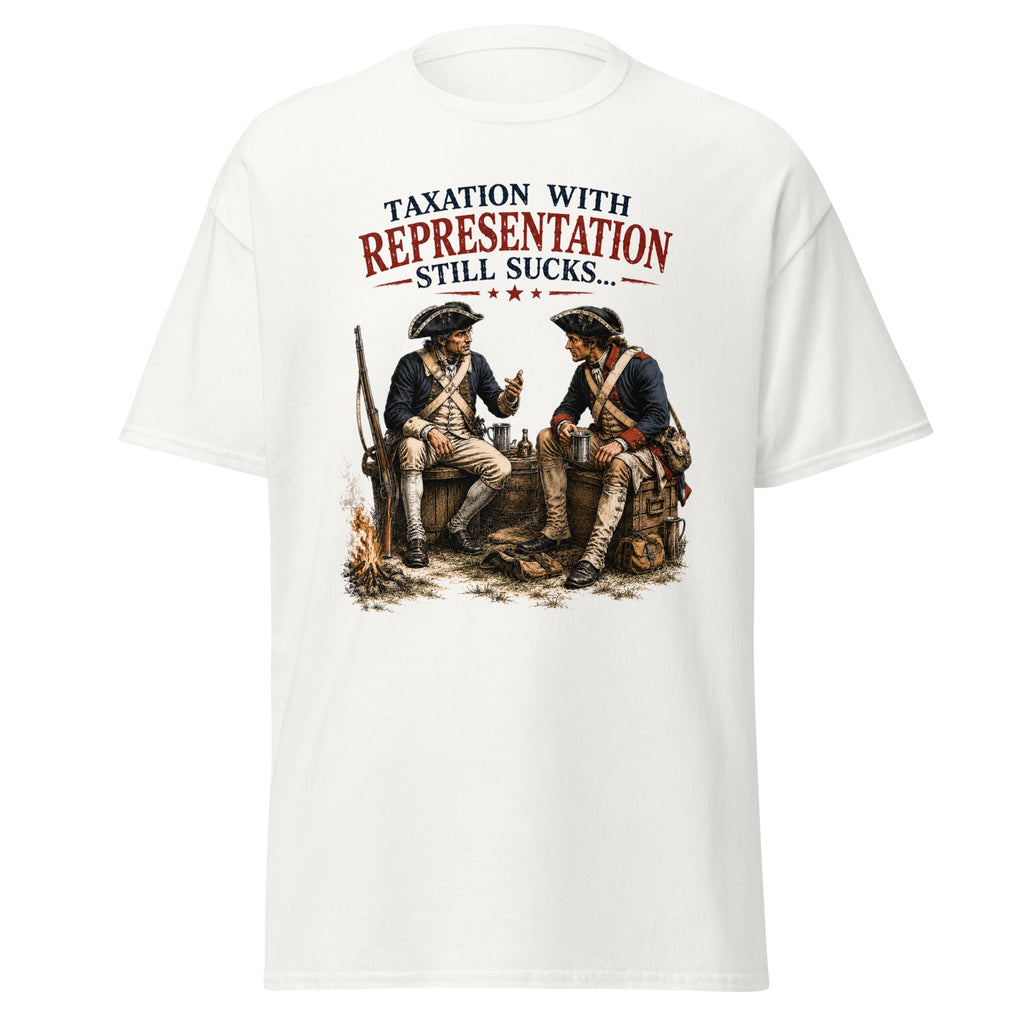 Taxation with Representation Still Sucks T-Shirt