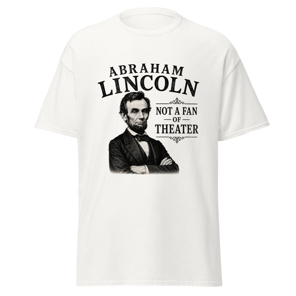 Abraham Lincoln Not a Fan of Theater – History Meme T-Shirt