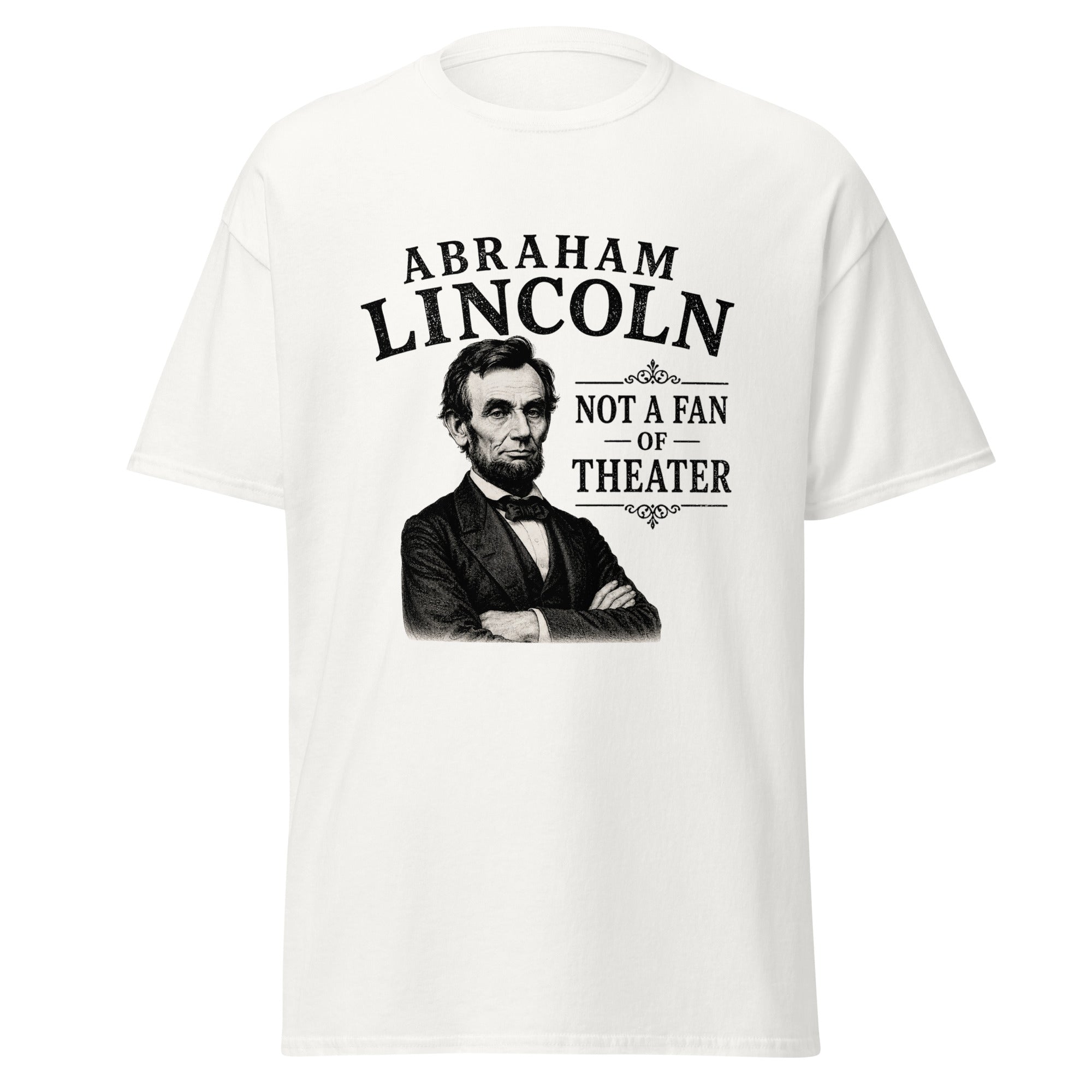 Abraham Lincoln Not a Fan of Theater – History Meme T-Shirt