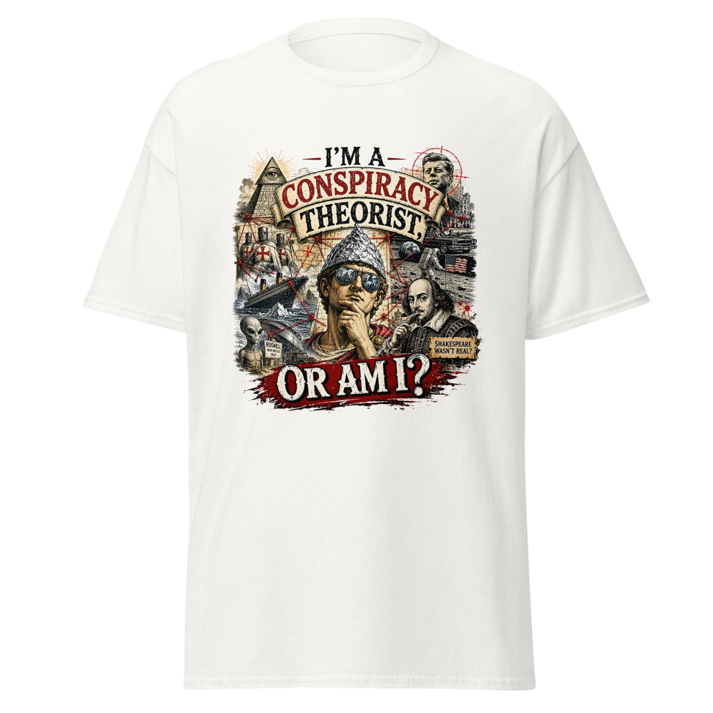 I'm a Conspiracy Theorist Or Am I Funny History T-Shirt