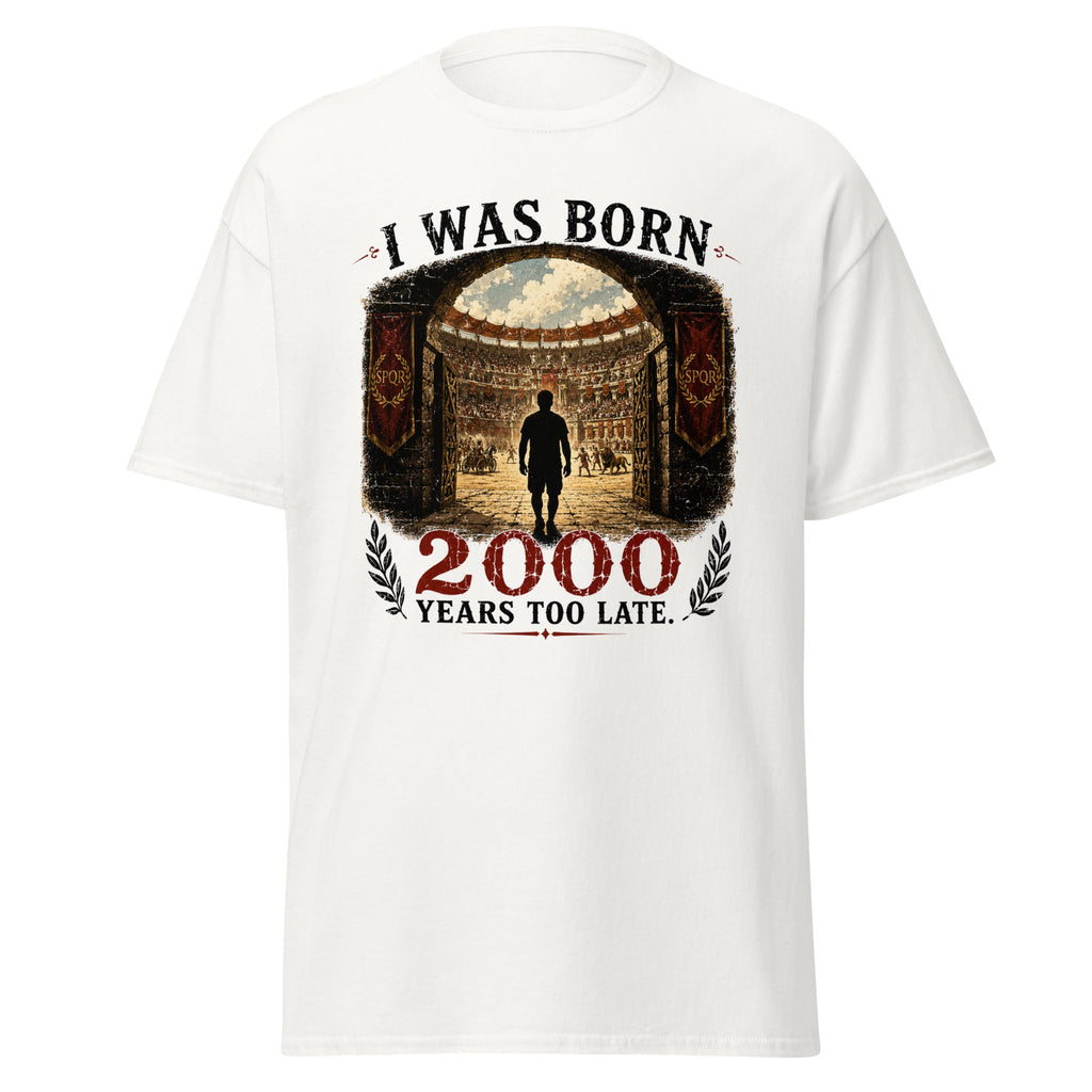 I Was Born 2000 Years Too Late Roman Colosseum T-Shirt