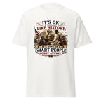 It’s OK If You Don’t Like History – Smart People Hobby T-Shirt