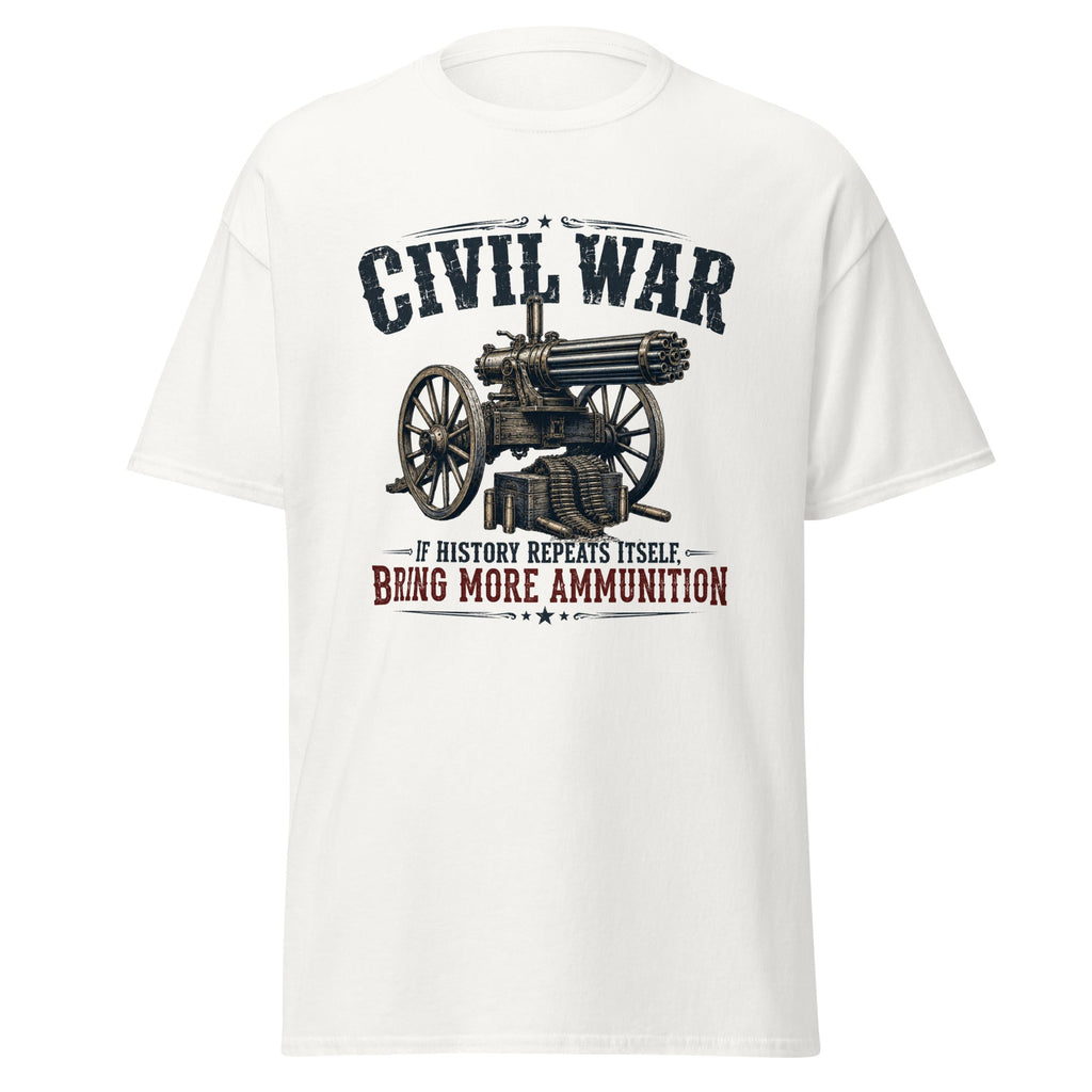 Civil War If History Repeats Itself Bring More Ammunition T-Shirt