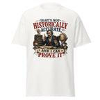 That's Not Historically Accurate And I Can Prove It T-Shirt