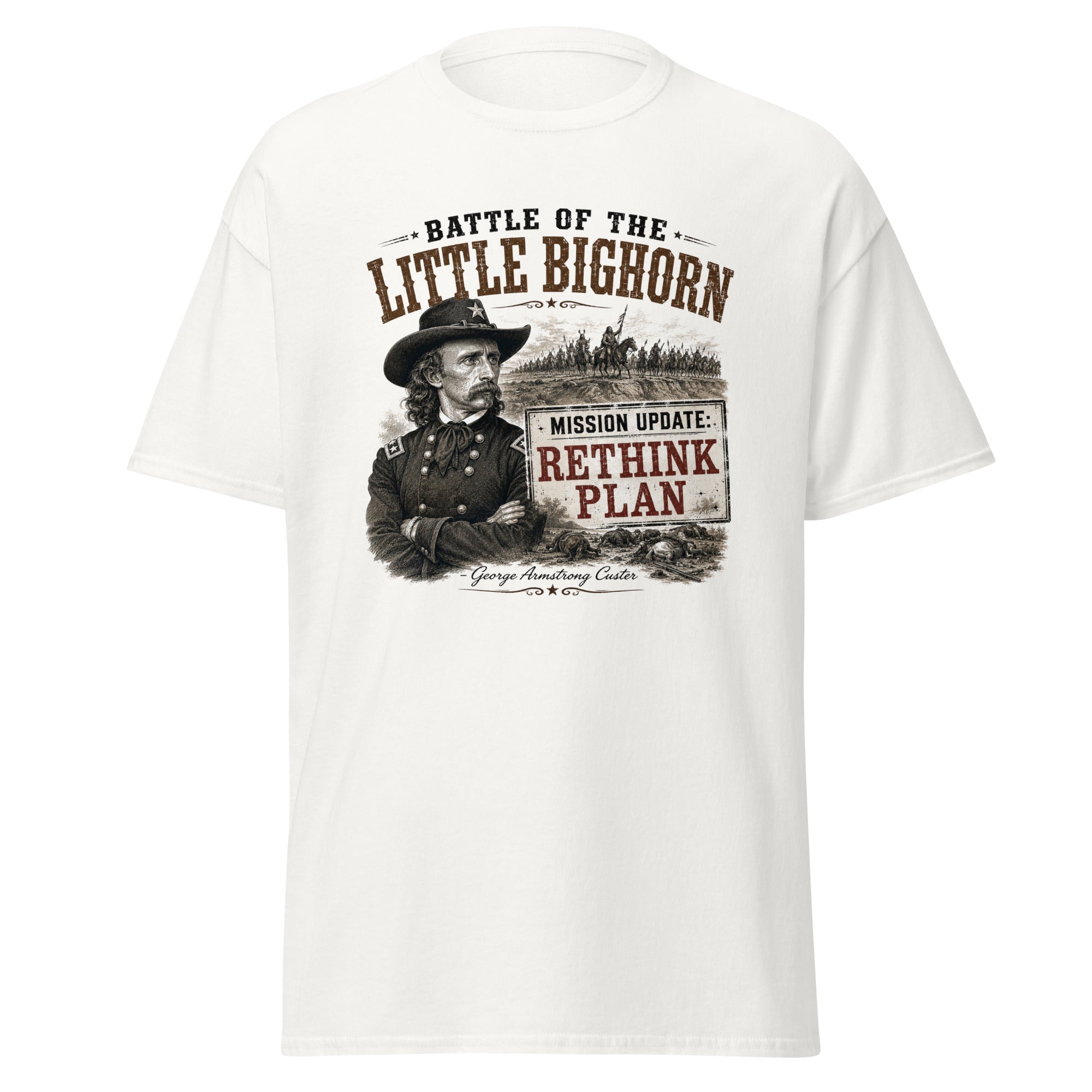 Battle of the Little Bighorn Mission Update Rethink Plan Custer T-Shirt