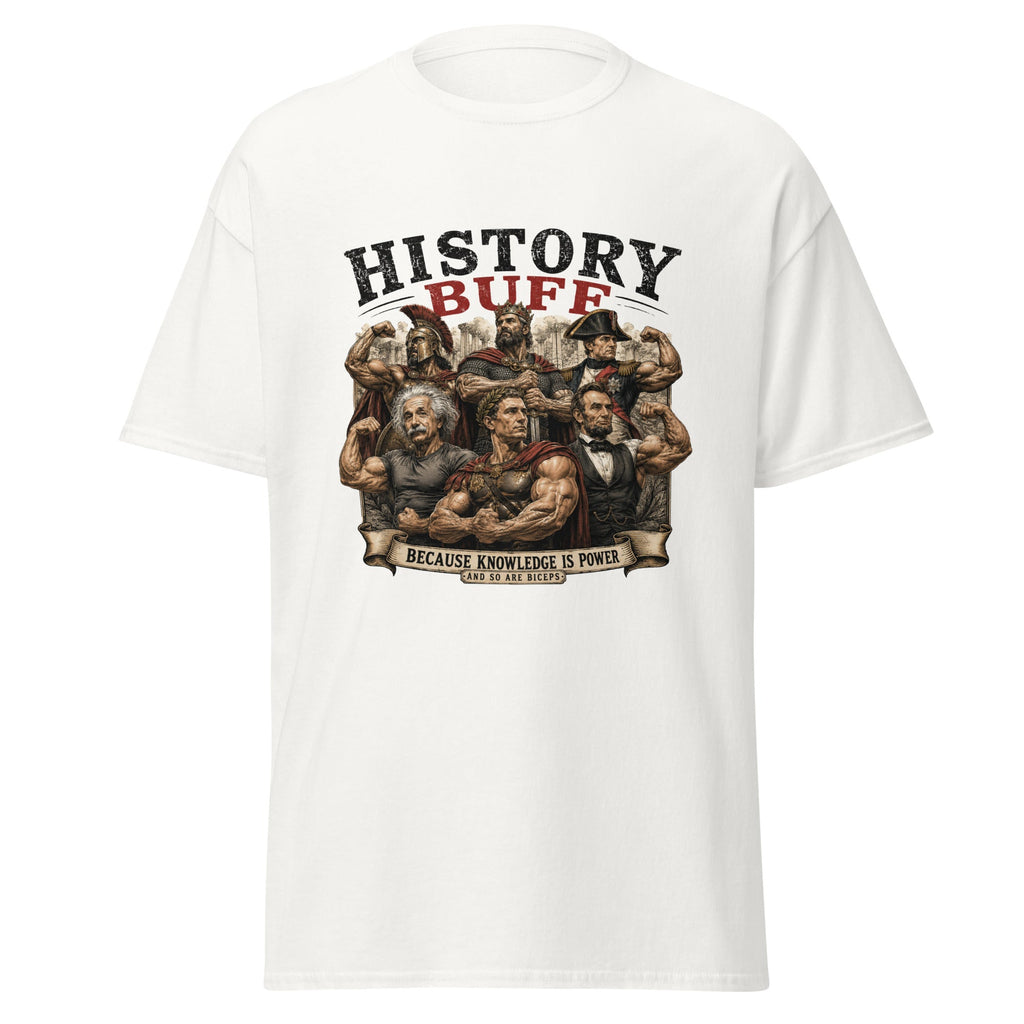 History Buff Because Knowledge Is Power And So Are Biceps T-Shirt