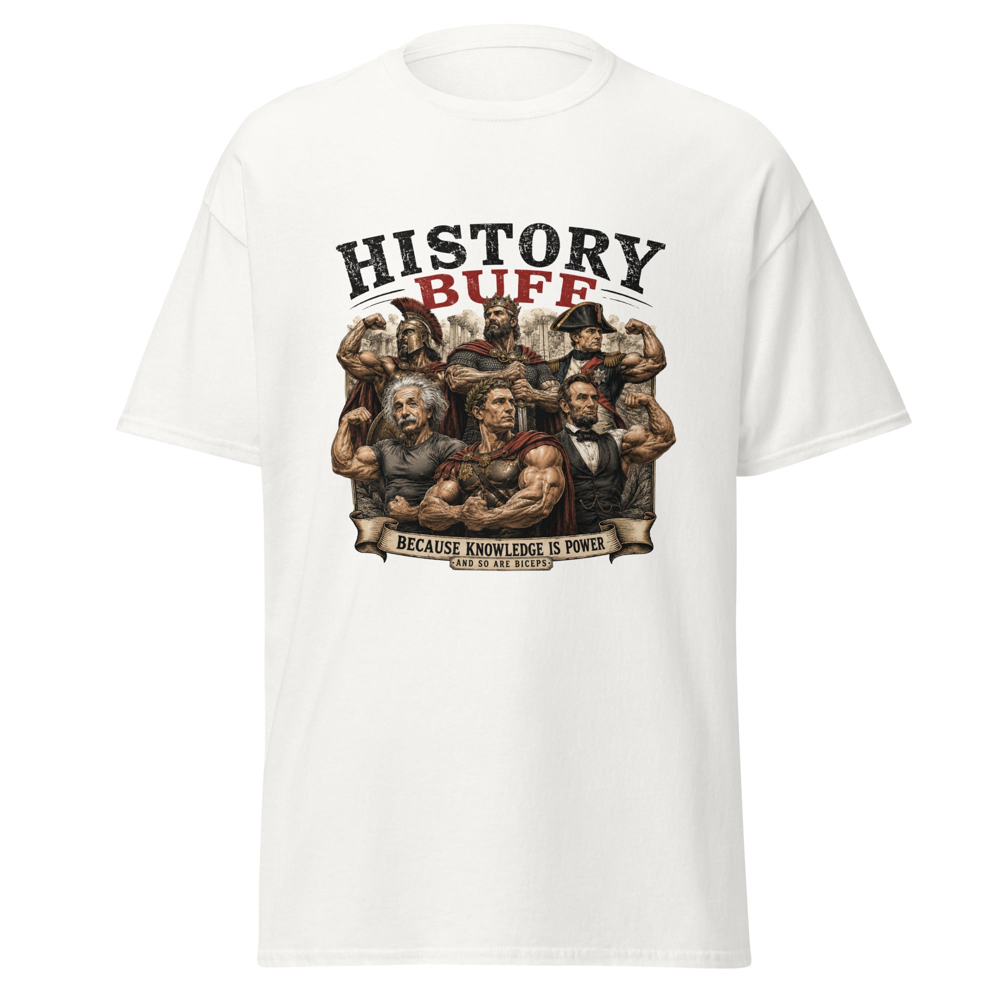 History Buff Because Knowledge Is Power And So Are Biceps T-Shirt