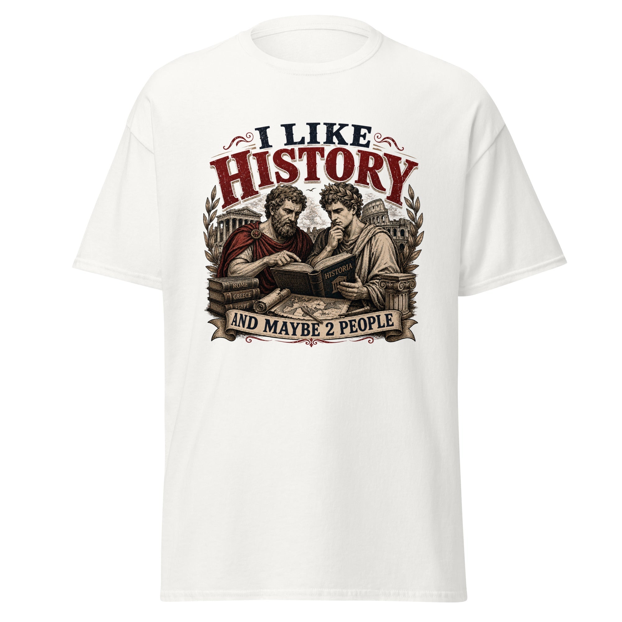 I Like History and Maybe 2 People — History Lover T-Shirt