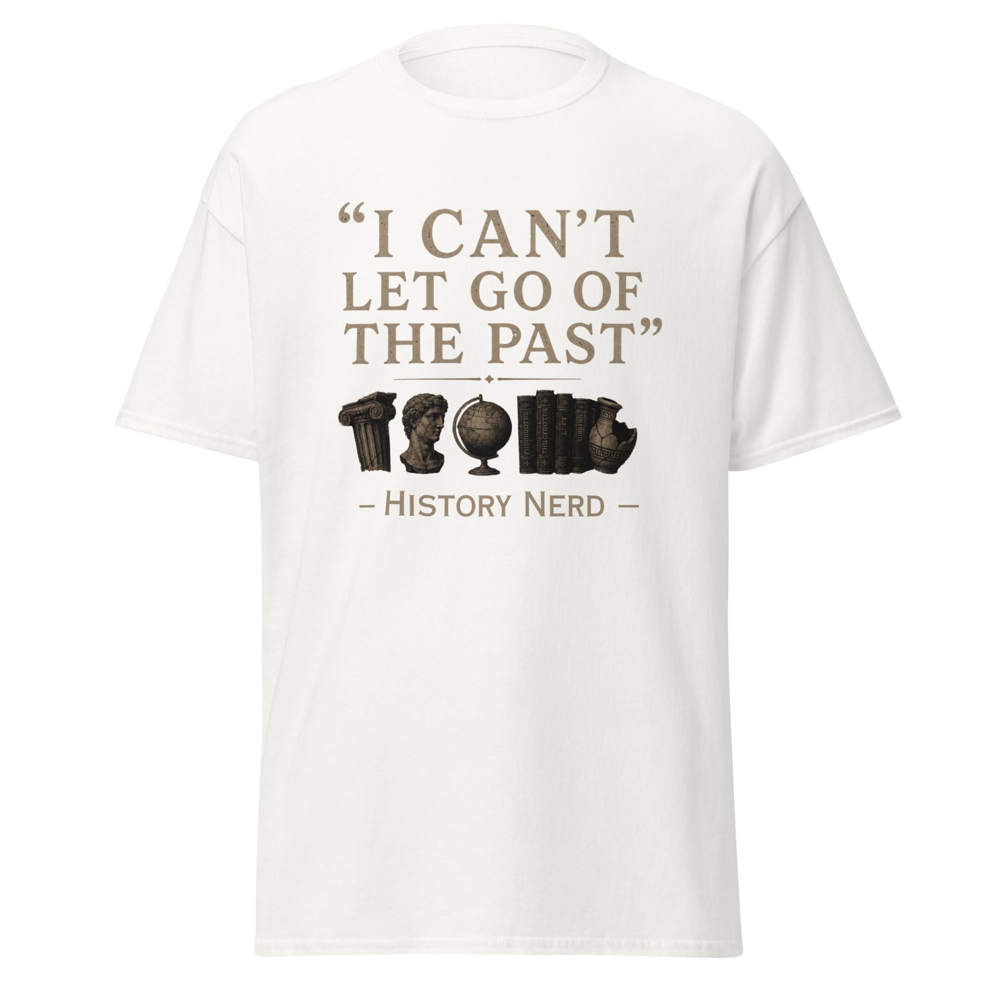I Can't Let Go of the Past — History Nerd T-Shirt